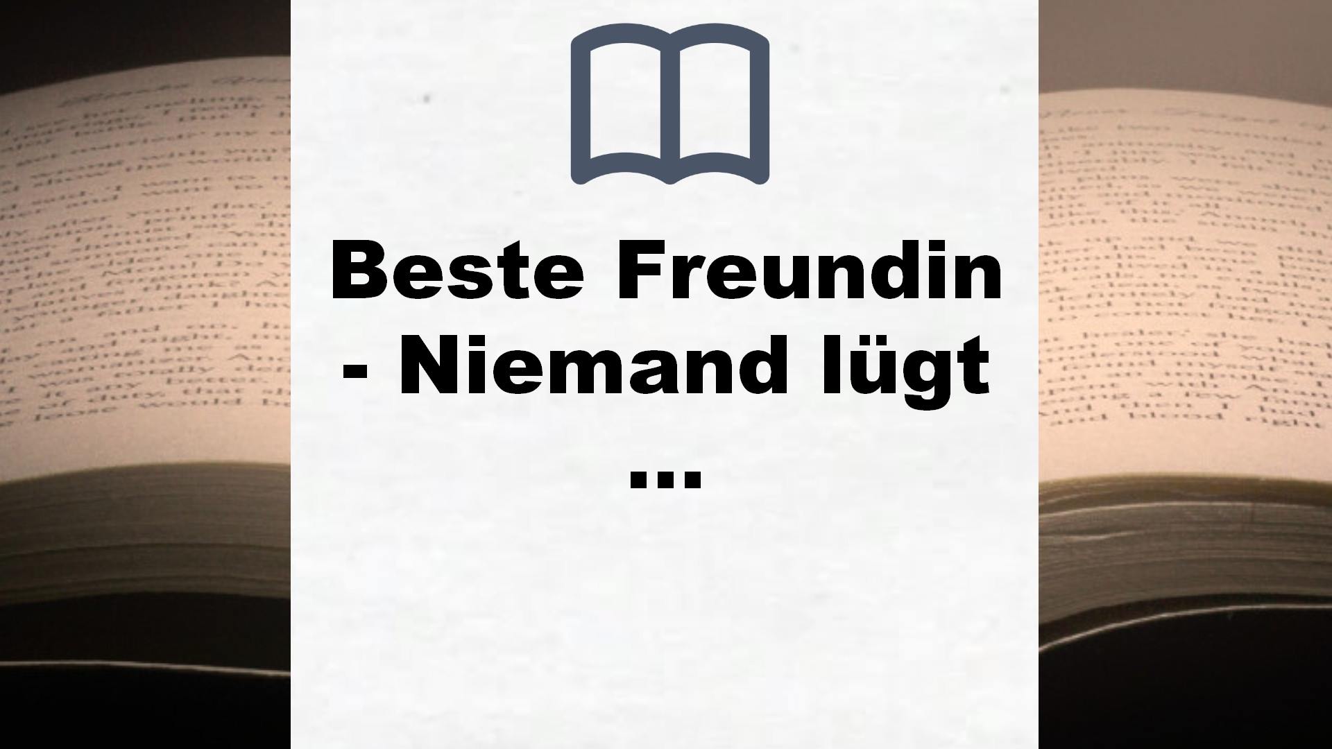 Beste Freundin – Niemand lügt so gut wie du: Thriller. Der Spiegel-Bestseller von Englands Thrillerkönigin – Buchrezension