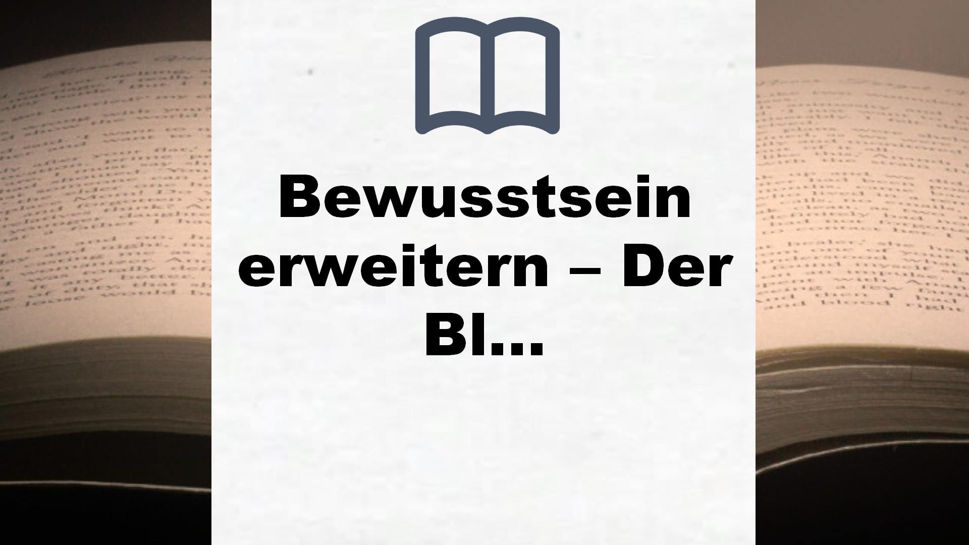 Bewusstsein erweitern – Der Blick in Deine Seele: Wie Dir die natürliche Bewusstseinserweiterung im Dialog der Hände alles verrät was Du wissen willst und Du lernst Deine Seele zu verstehen – Buchrezension