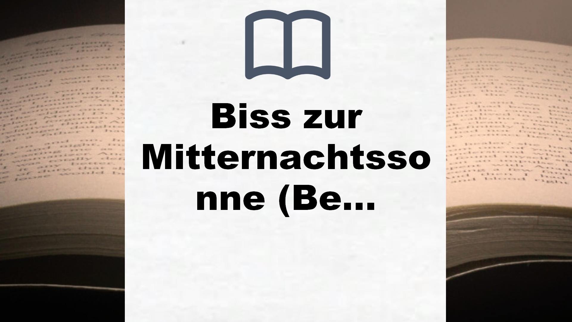 Biss zur Mitternachtssonne (Bella und Edward 5): Die weltberühmte Liebesgeschichte endlich aus Edwards Sicht – Buchrezension