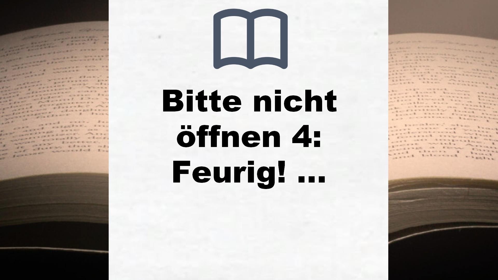 Bitte nicht öffnen 4: Feurig! (4) – Buchrezension