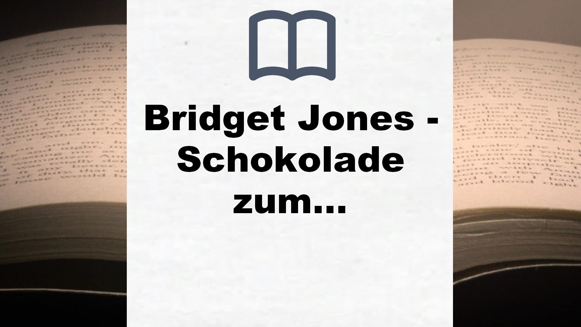 Bridget Jones – Schokolade zum Frühstück: Roman – – Buchrezension