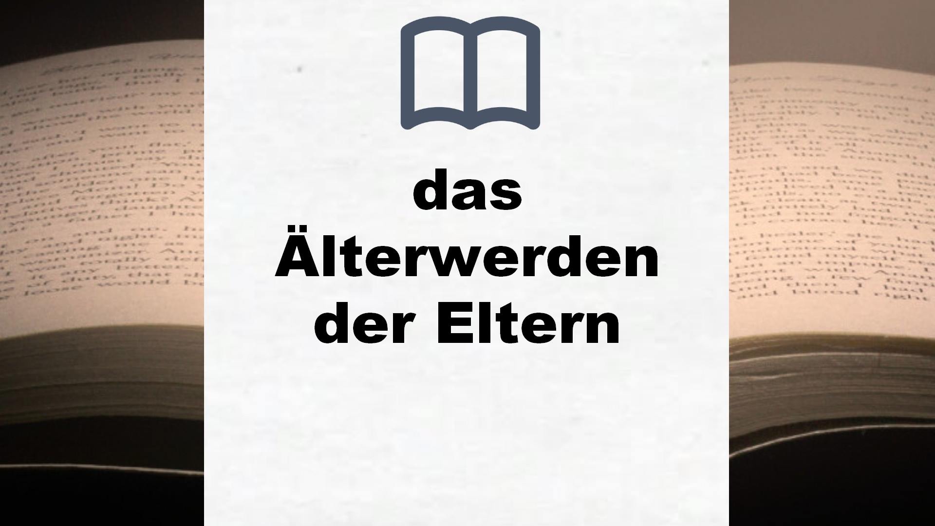 Bücher über das Älterwerden  der Eltern