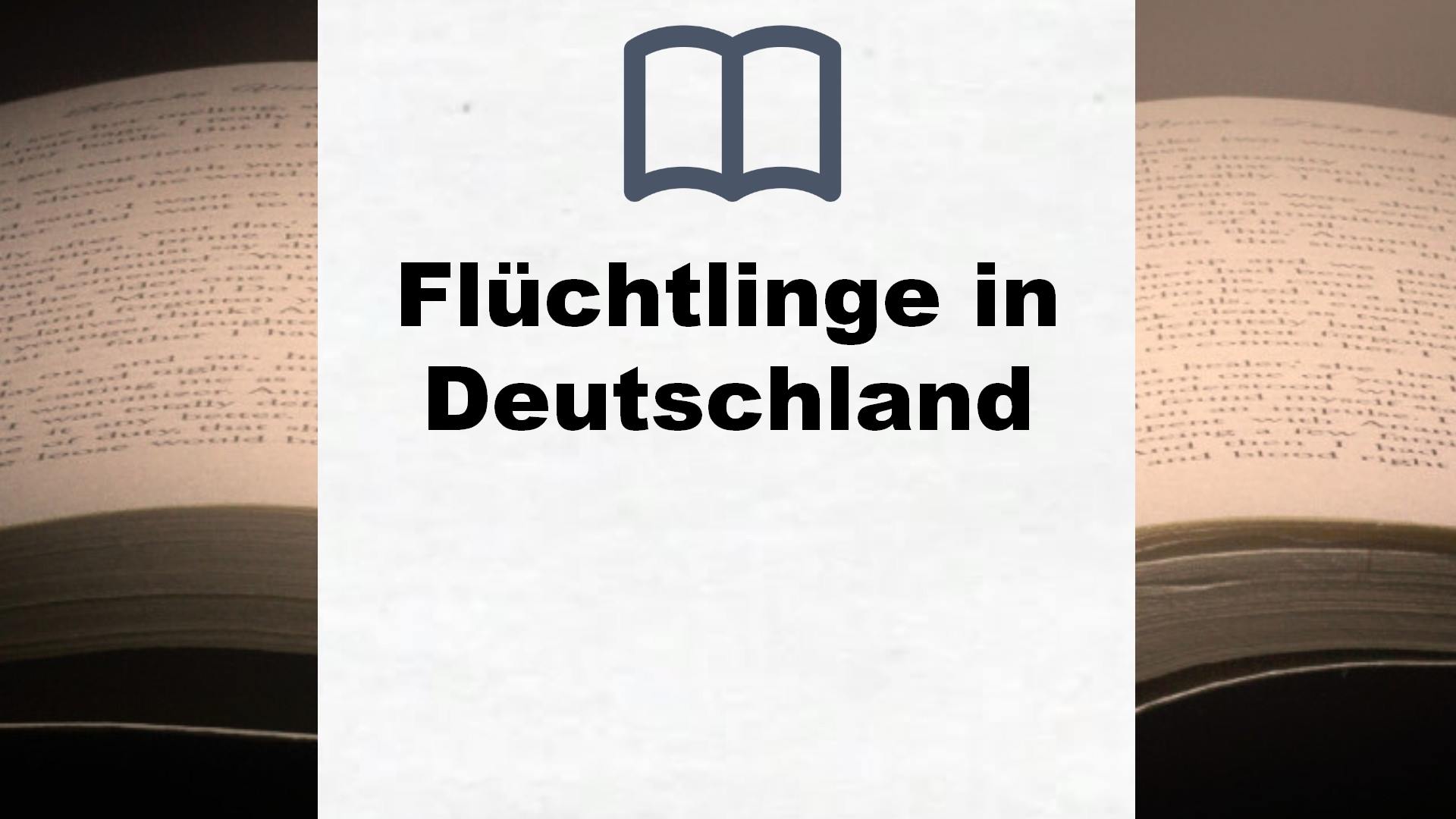 Bücher über Flüchtlinge in Deutschland