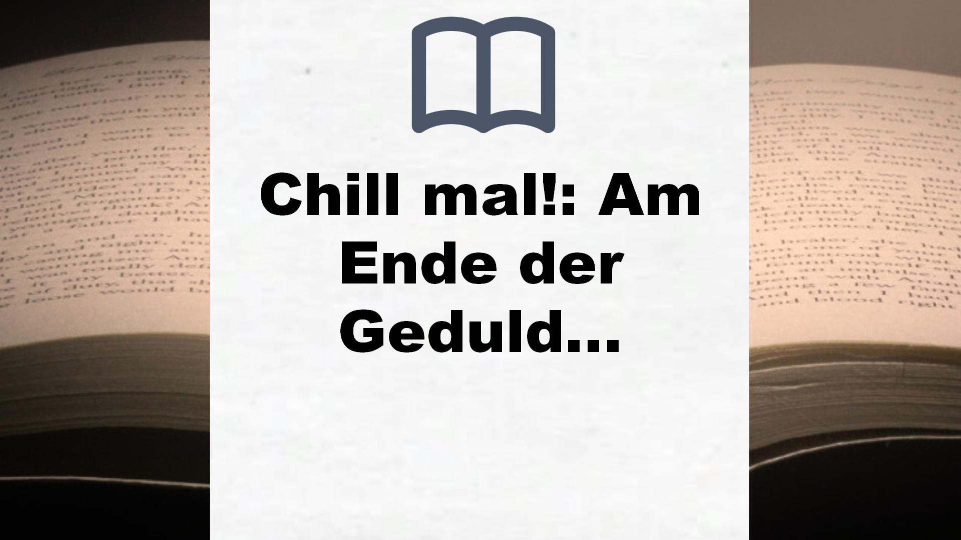 Chill mal!: Am Ende der Geduld ist noch viel Pubertät übrig – Buchrezension