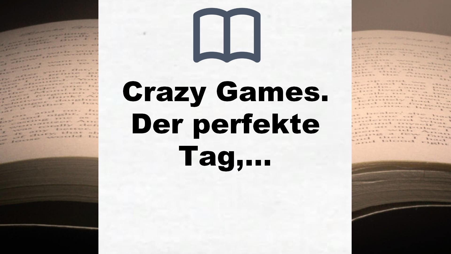 Crazy Games. Der perfekte Tag, der in der Hölle endet: Der perfekte Tag, der in der Hölle endet: – Buchrezension