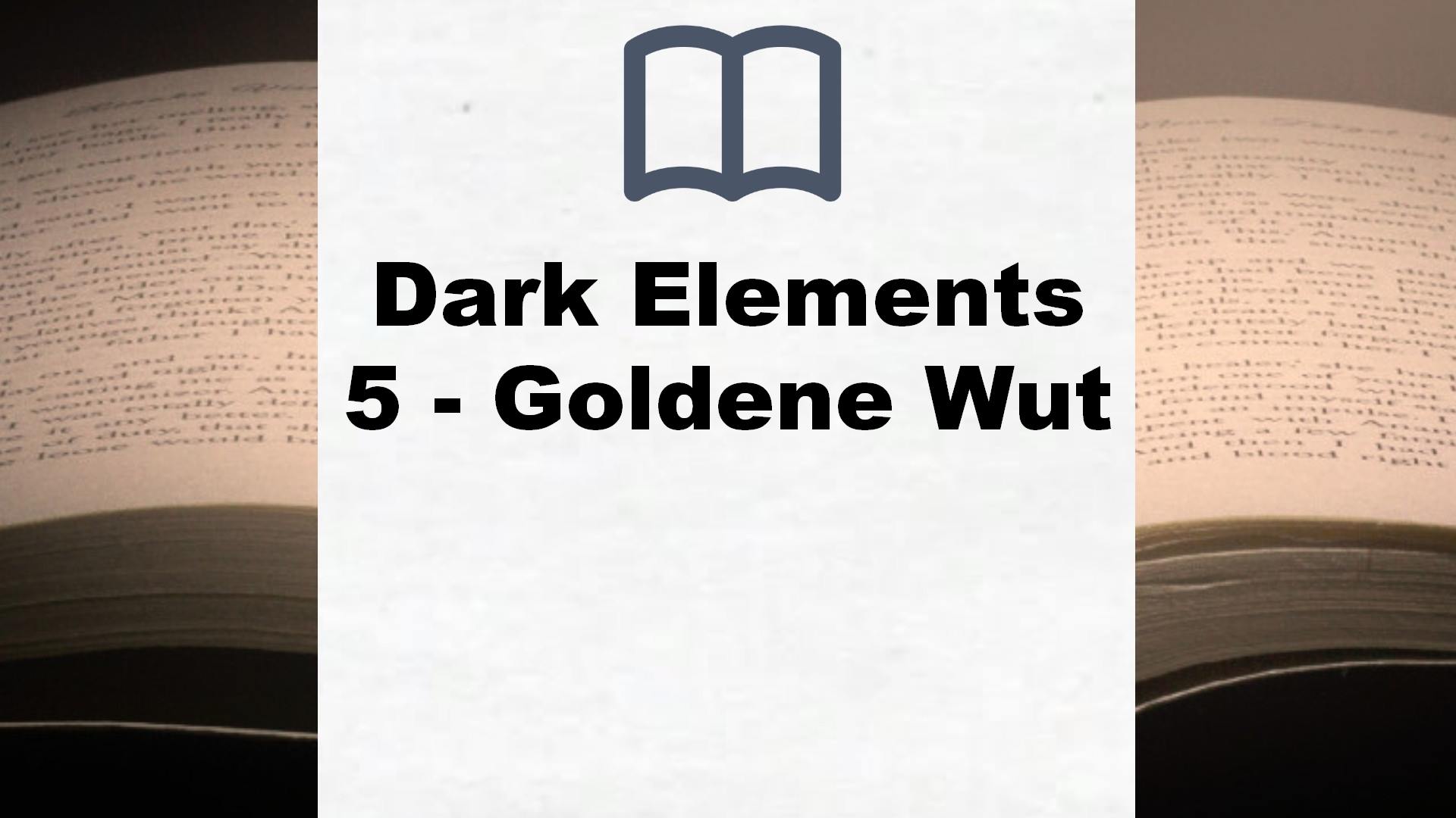 Dark Elements 5 – Goldene Wut – Buchrezension