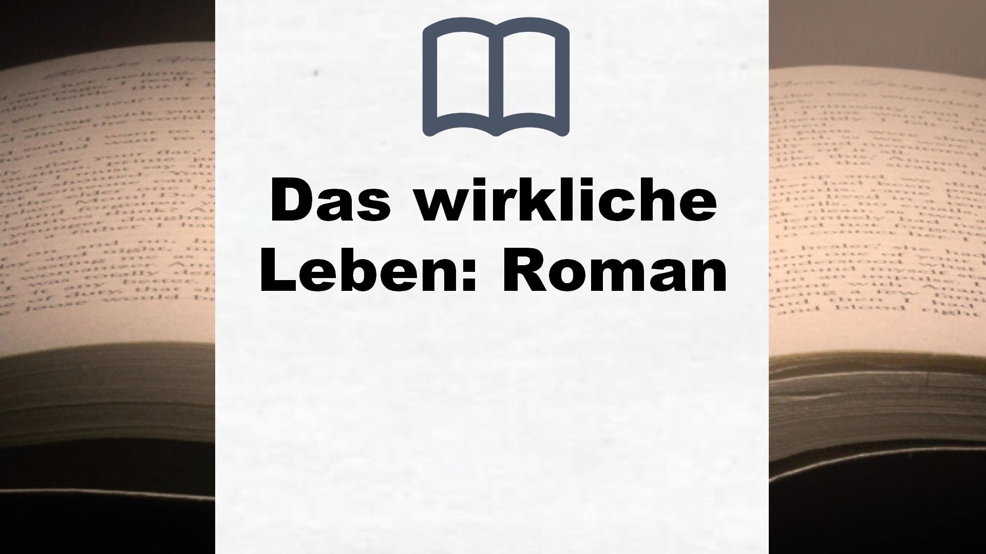 Das wirkliche Leben: Roman – Buchrezension