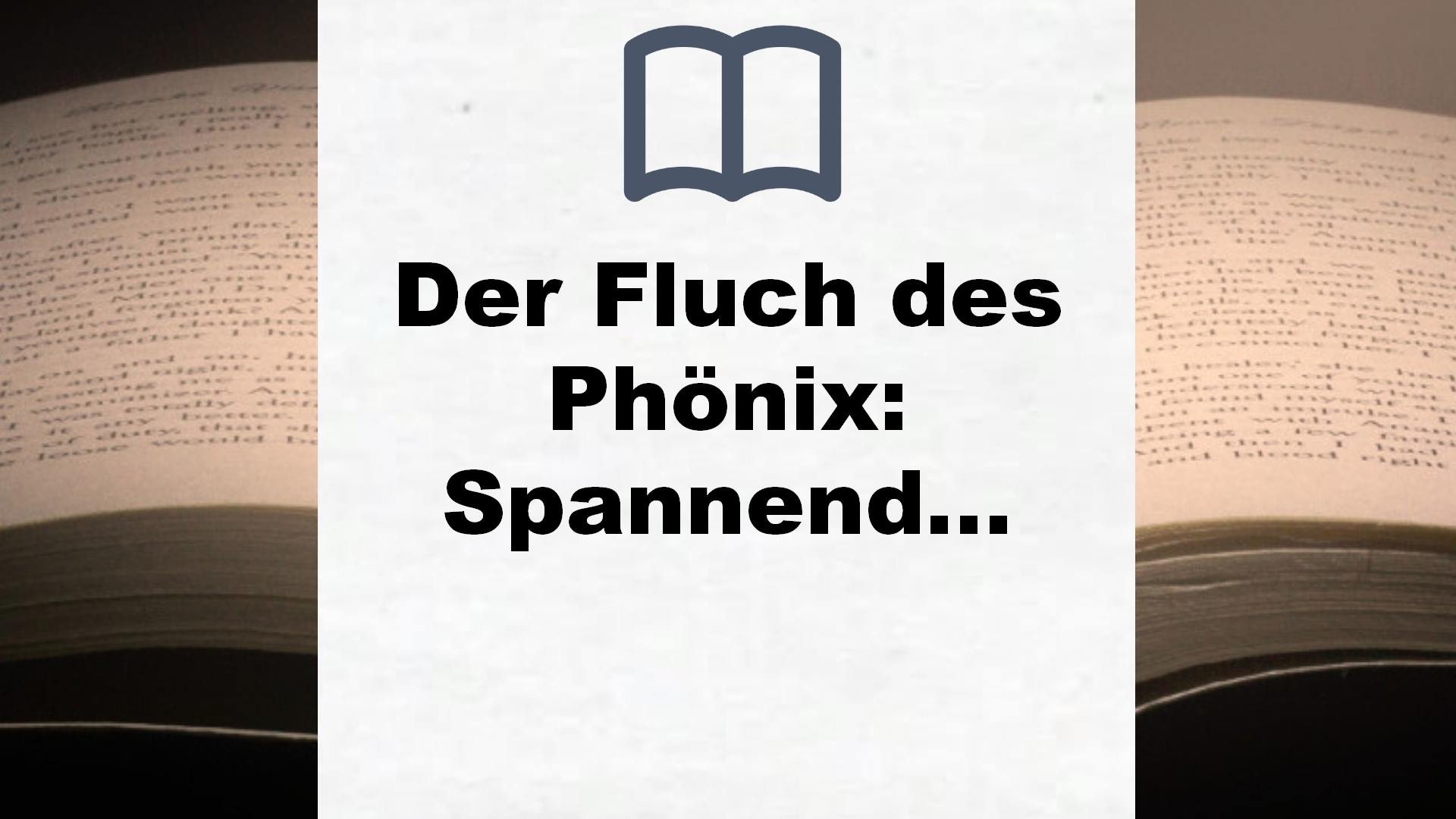 Der Fluch des Phönix: Spannendes Kinderbuch ab 10 Jahren von der Autorin der Bestseller-Reihe Animox – Buchrezension