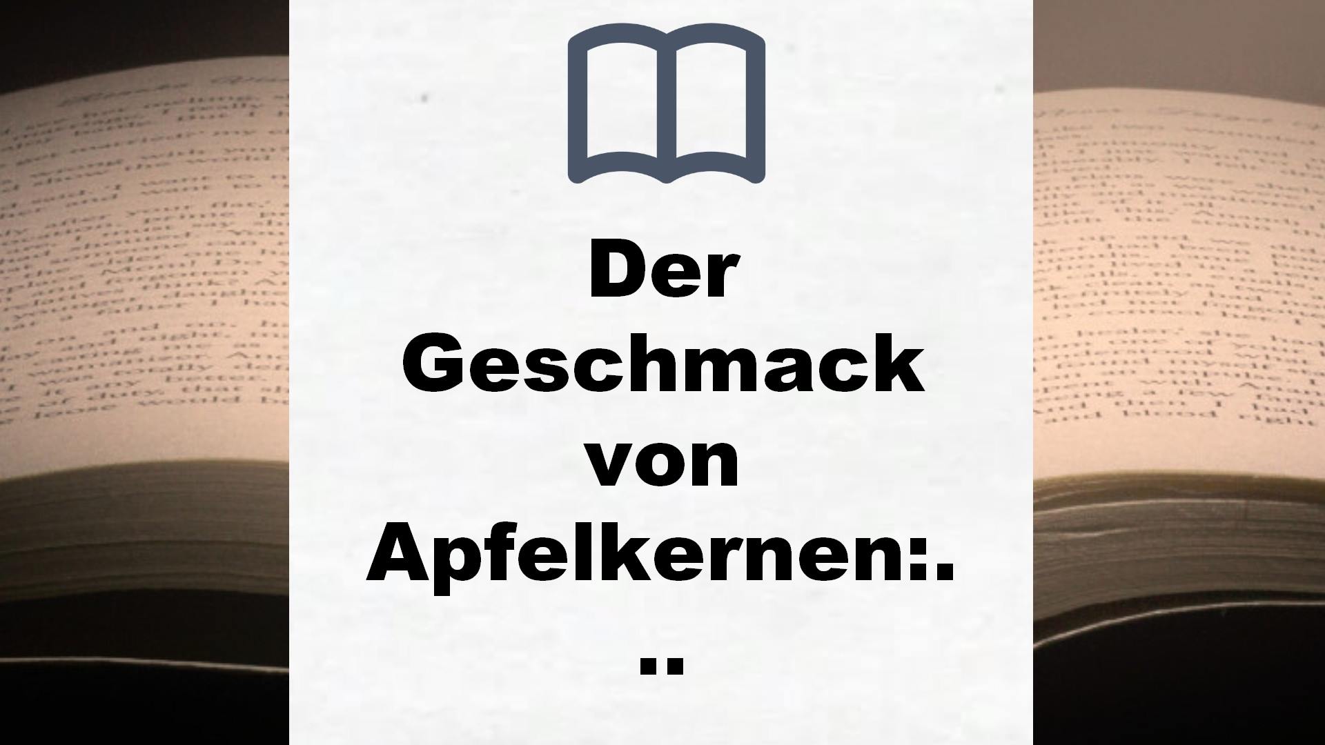 Der Geschmack von Apfelkernen: Roman – Buchrezension