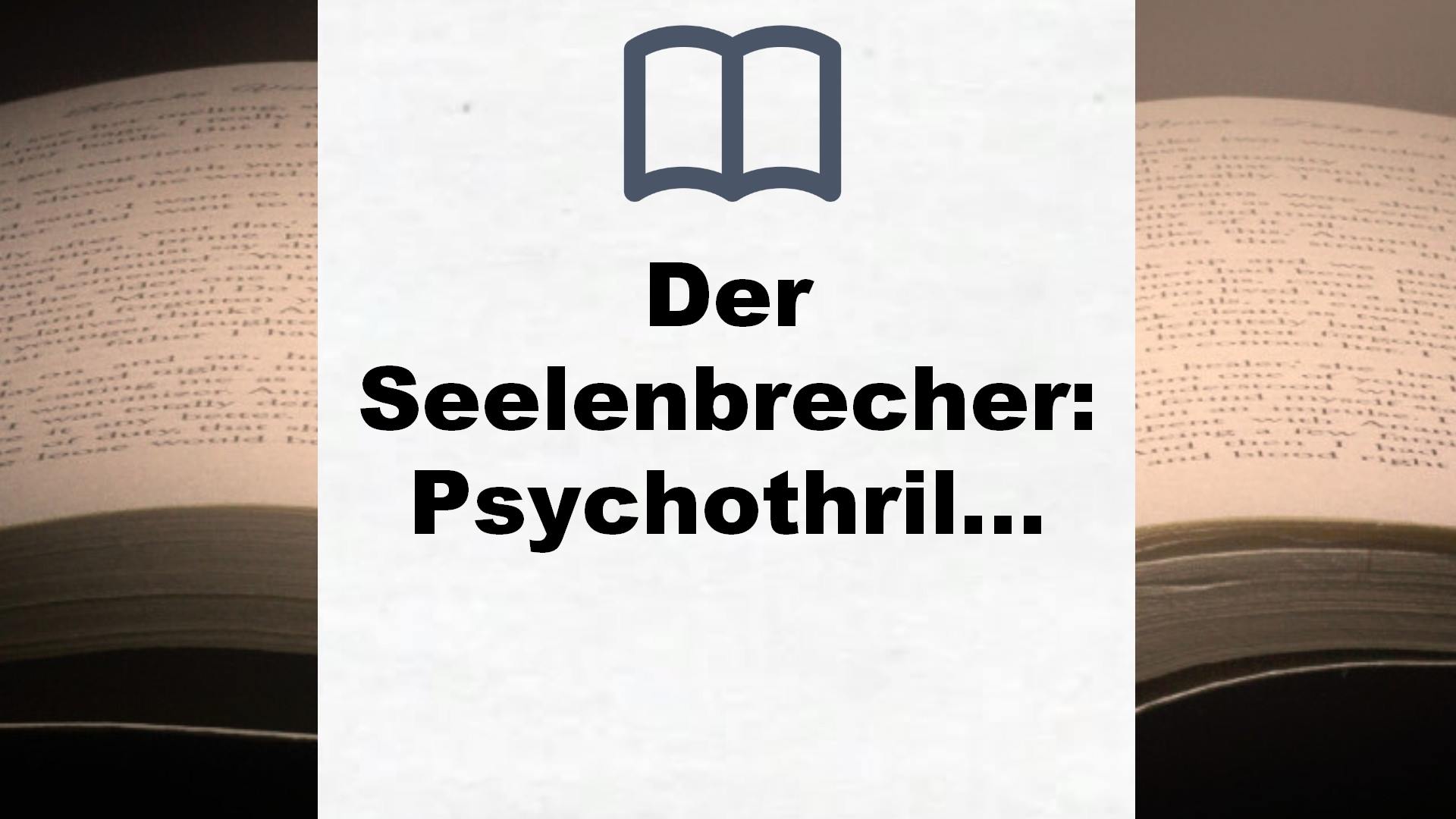 Der Seelenbrecher: Psychothriller – Buchrezension