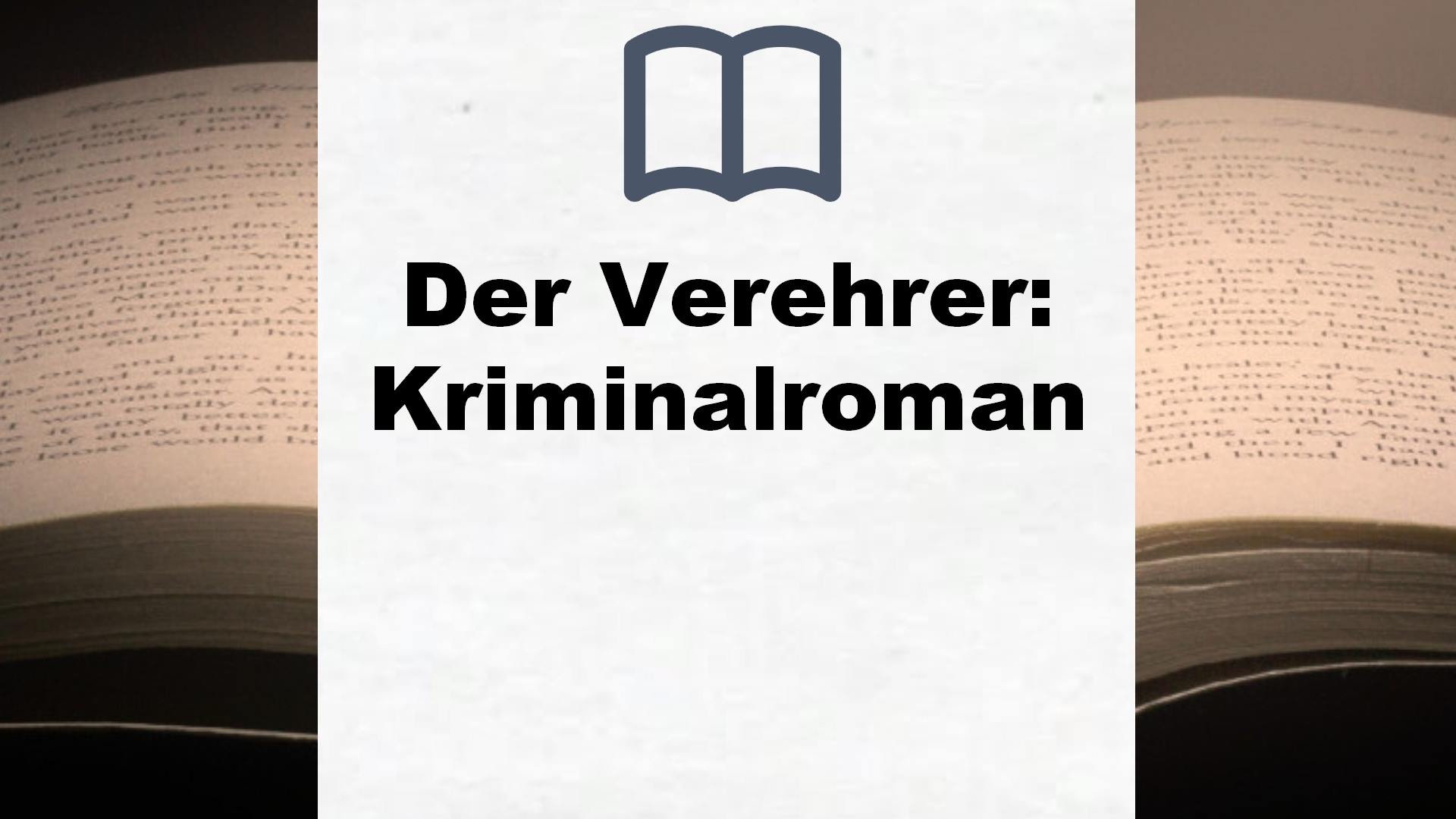 Der Verehrer: Kriminalroman – Buchrezension