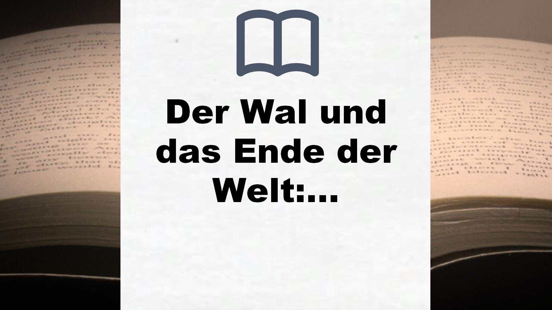 Der Wal und das Ende der Welt: Roman (Fischer Taschenbibliothek) – Buchrezension