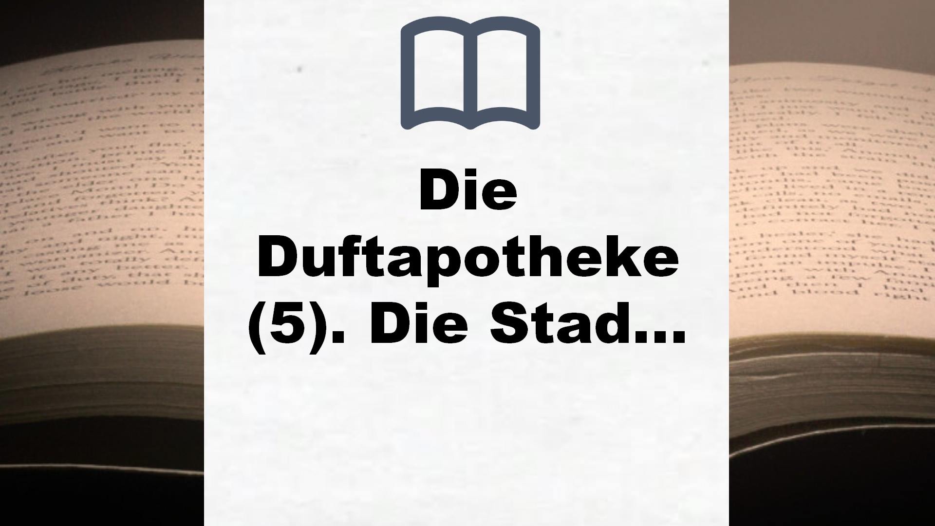 Die Duftapotheke (5). Die Stadt der verlorenen Zeit – Buchrezension