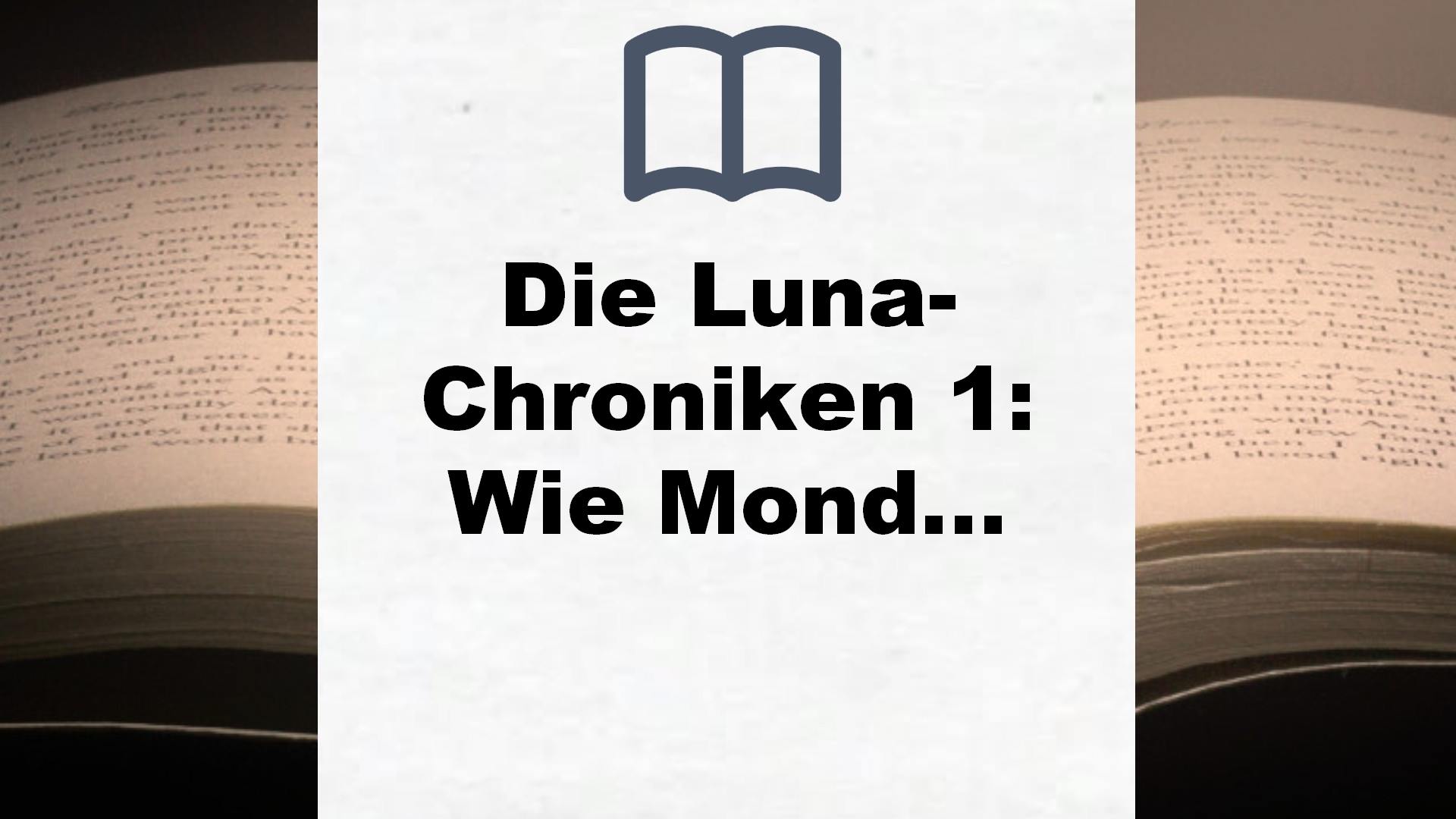 Die Luna-Chroniken 1: Wie Monde so silbern (1) – Buchrezension