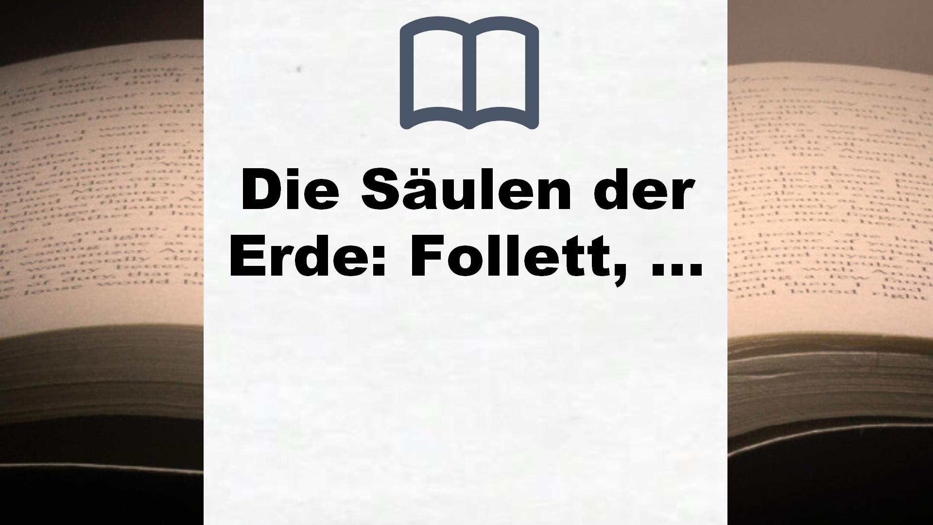 Die Säulen der Erde: Follett, Die Säulen der Erde . Roman (Kingsbridge-Roman, Band 1) – Buchrezension