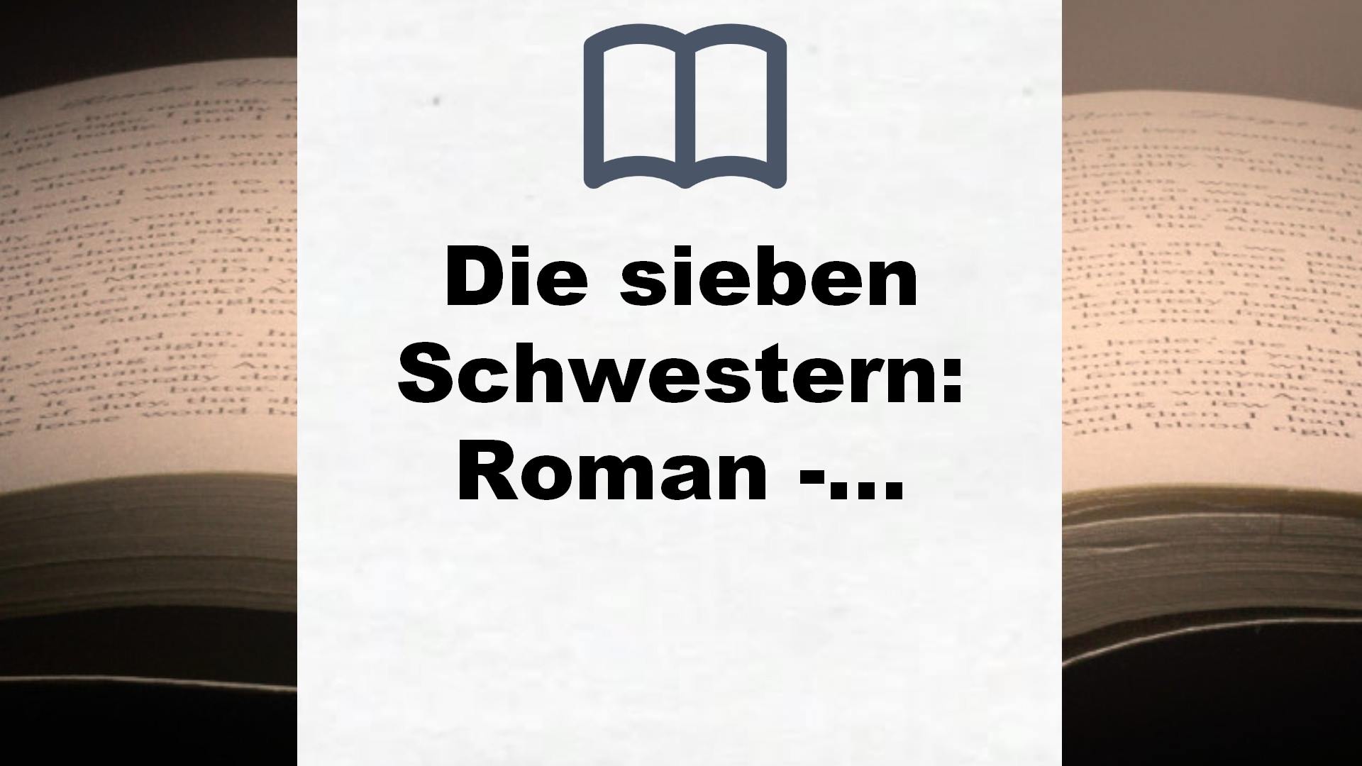 Die sieben Schwestern: Roman – Die sieben Schwestern 1 – Buchrezension