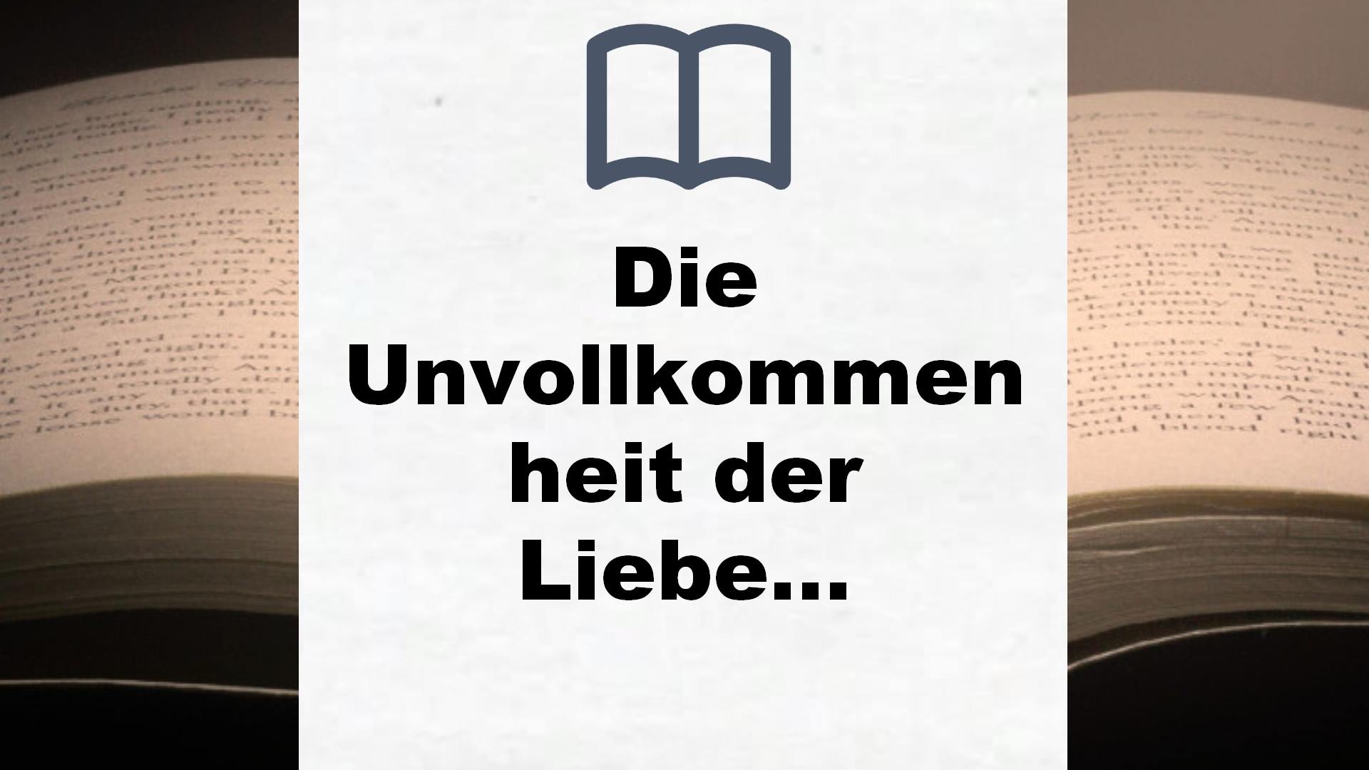 Die Unvollkommenheit der Liebe: Roman – Buchrezension