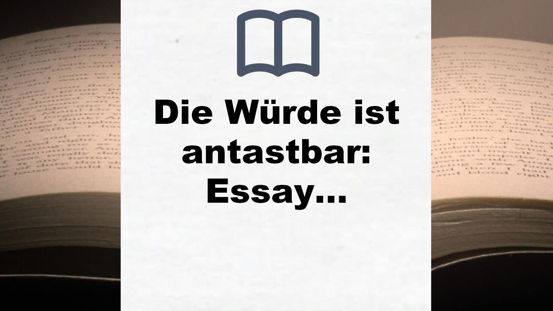 Die Würde ist antastbar: Essays – Buchrezension