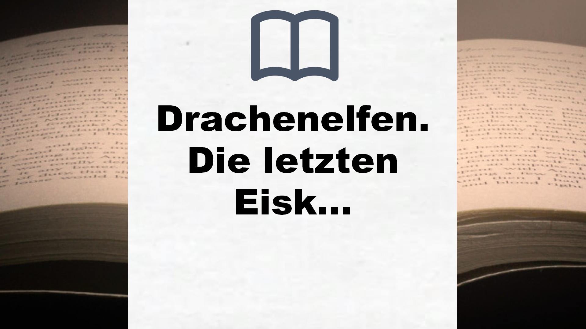 Drachenelfen. Die letzten Eiskrieger: Drachenelfen Band 4 (Die Drachenelfen-Saga, Band 4) – Buchrezension