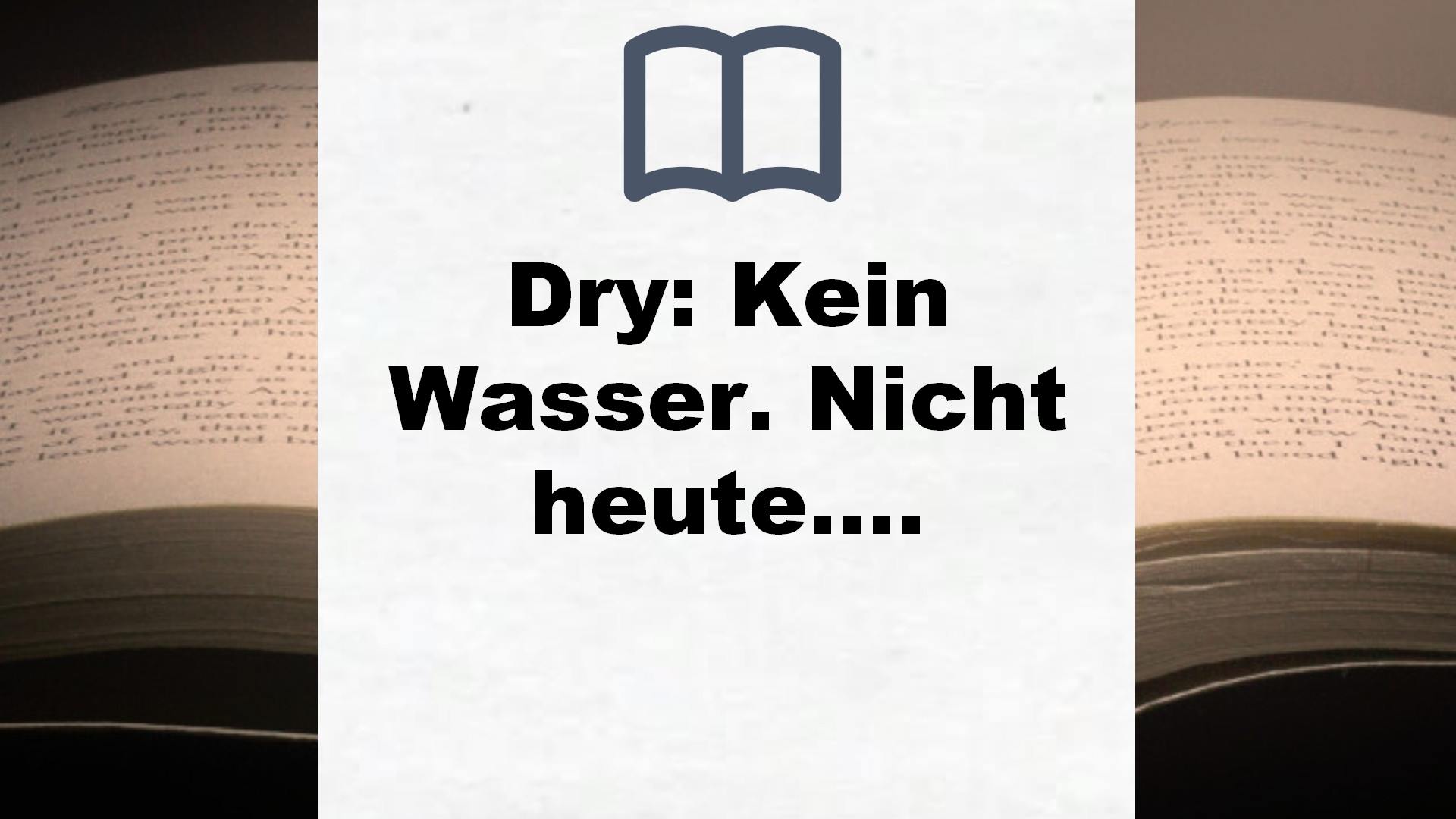 Dry: Kein Wasser. Nicht heute. Nicht morgen. Vielleicht nie mehr. Nominiert für den Deutschen Jugendliteraturpreis 2020, Kategorie Preis der Jugendlichen – Buchrezension