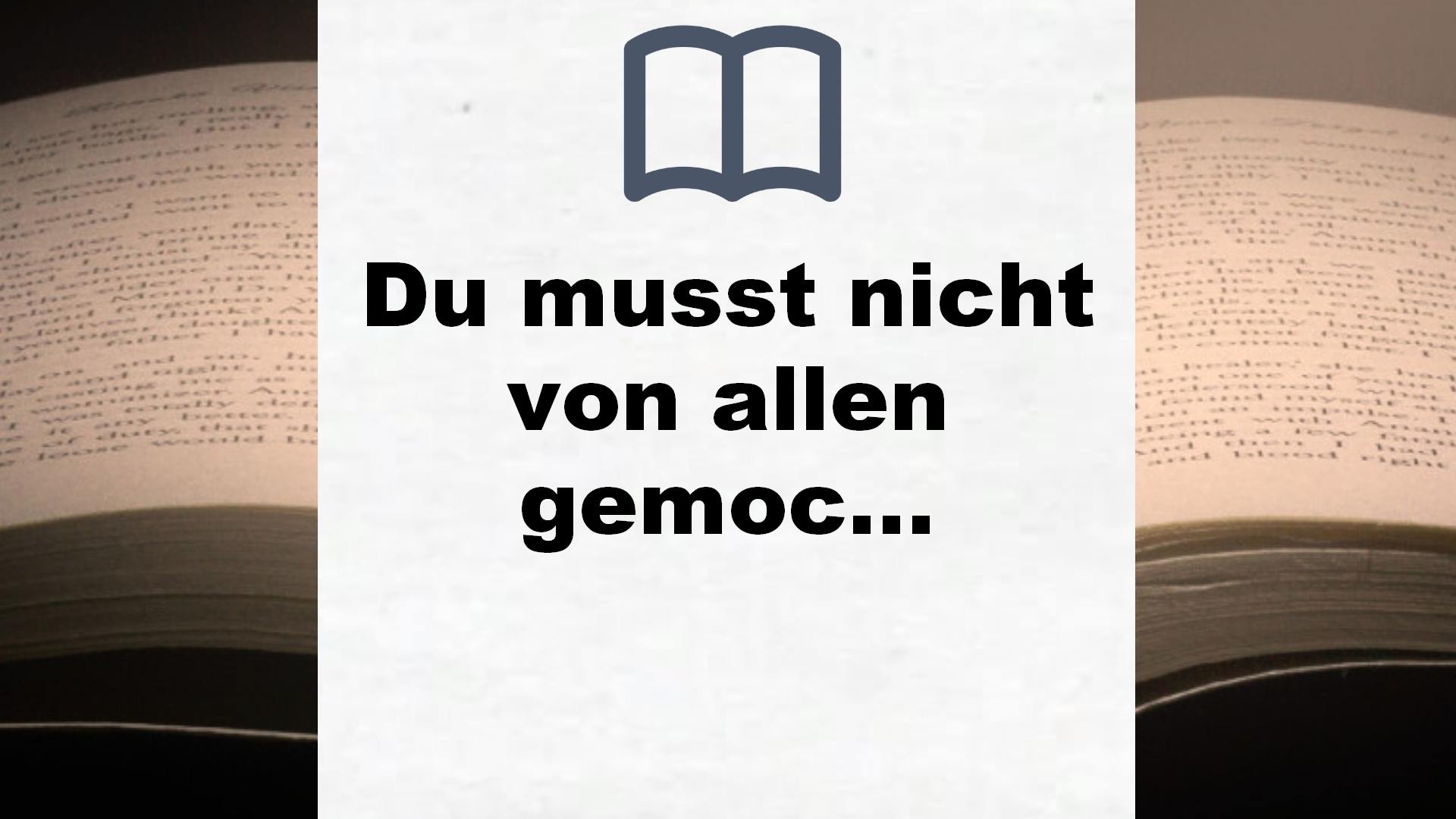 Du musst nicht von allen gemocht werden: Vom Mut, sich nicht zu verbiegen – Buchrezension