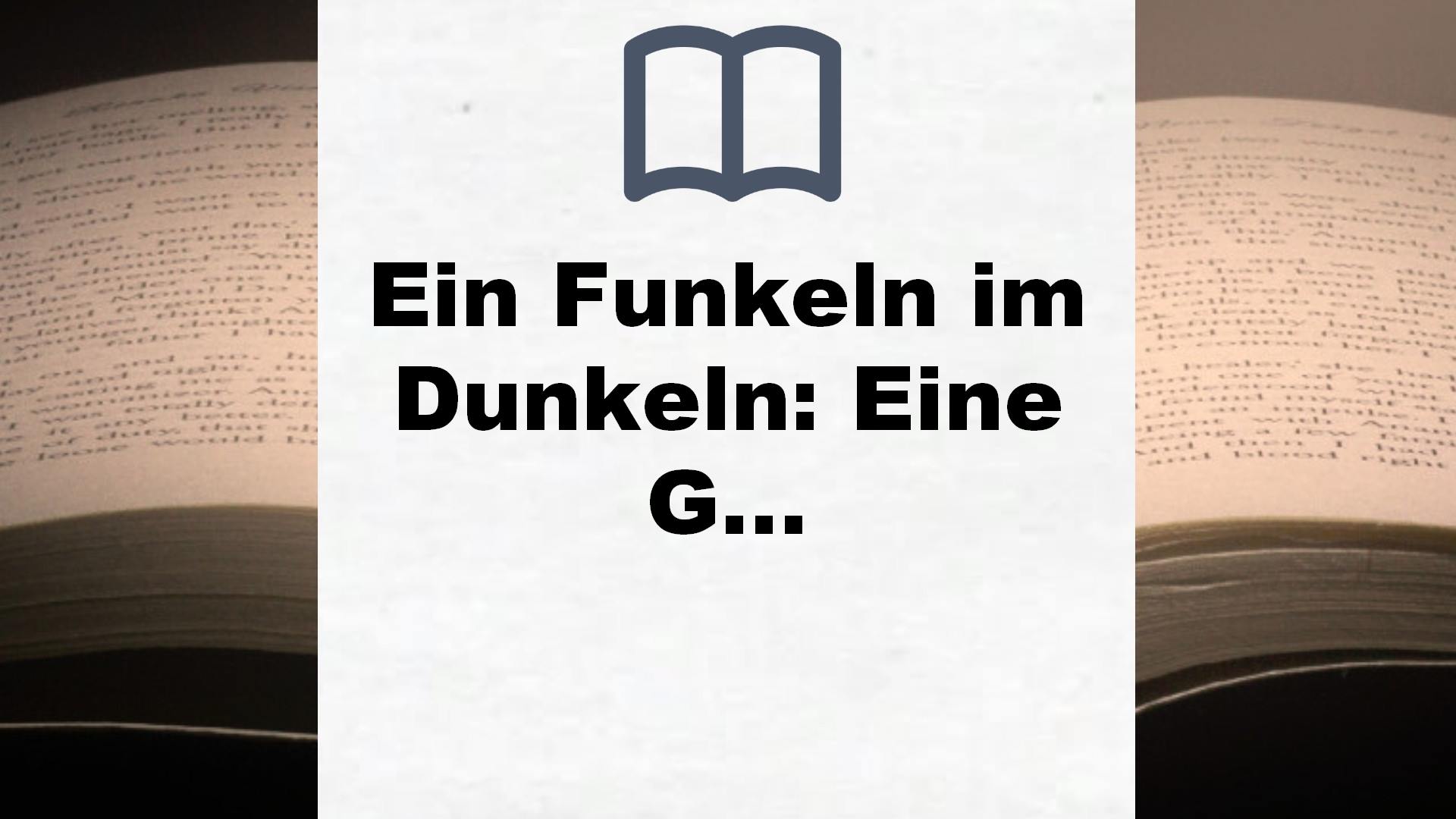 Ein Funkeln im Dunkeln: Eine Geschichte über Mut und Vertrauen – Bilderbuch ab 4 Jahren – Buchrezension