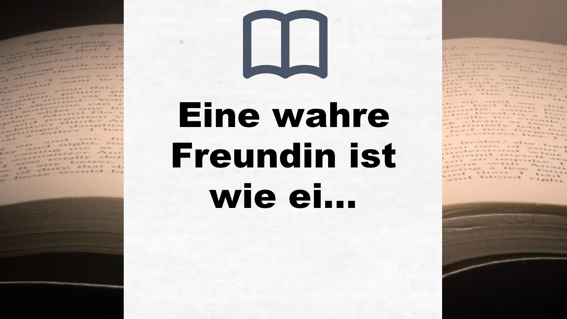 Eine wahre Freundin ist wie ein BH: Sie unterstützt dich, lässt dich nie hängen und ist ganz nah an deinem Herzen – Buchrezension