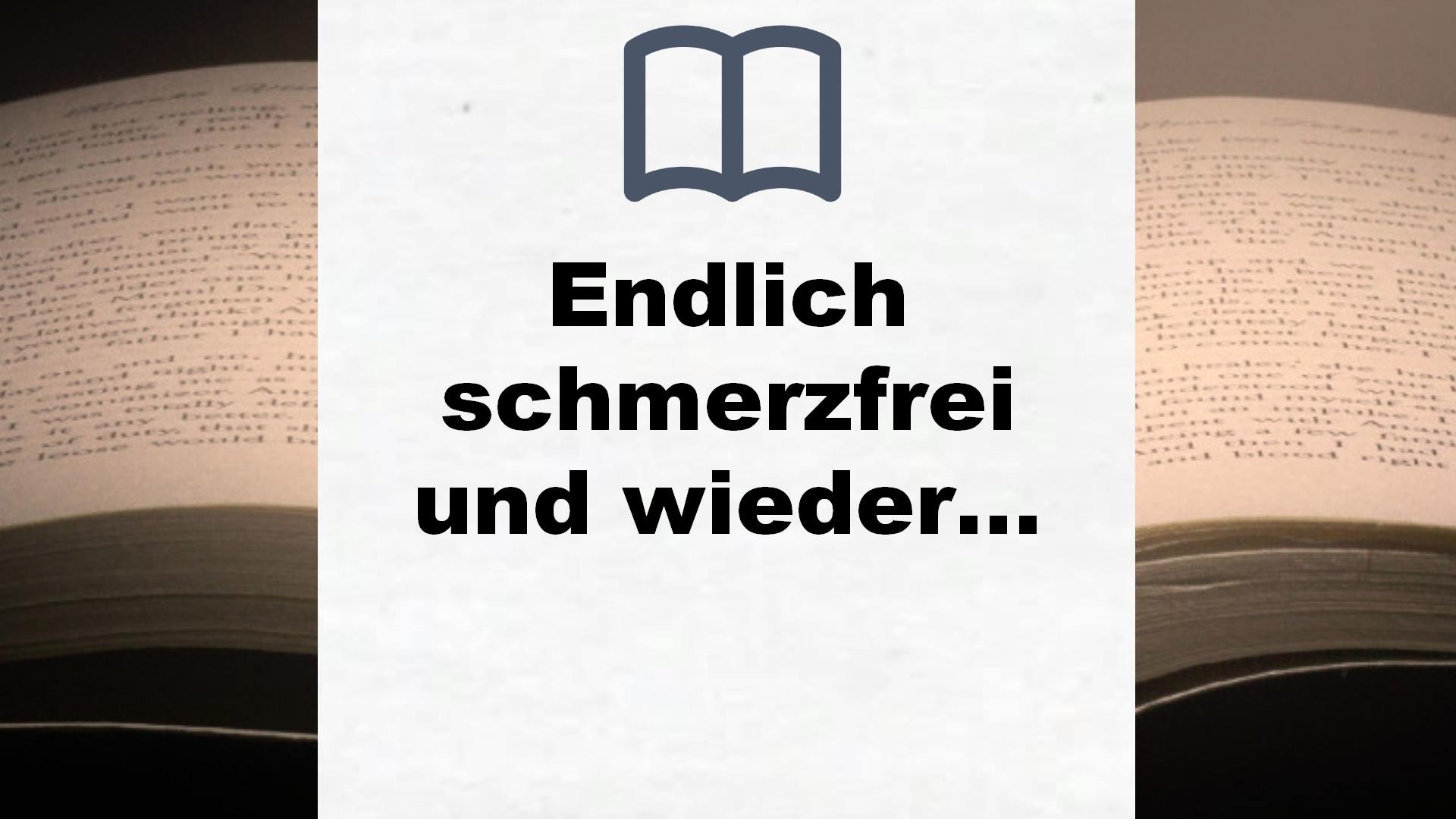 Endlich schmerzfrei und wieder gut leben: Die eigenen Heilkräfte stärken mit moderner Naturheilkunde – Buchrezension