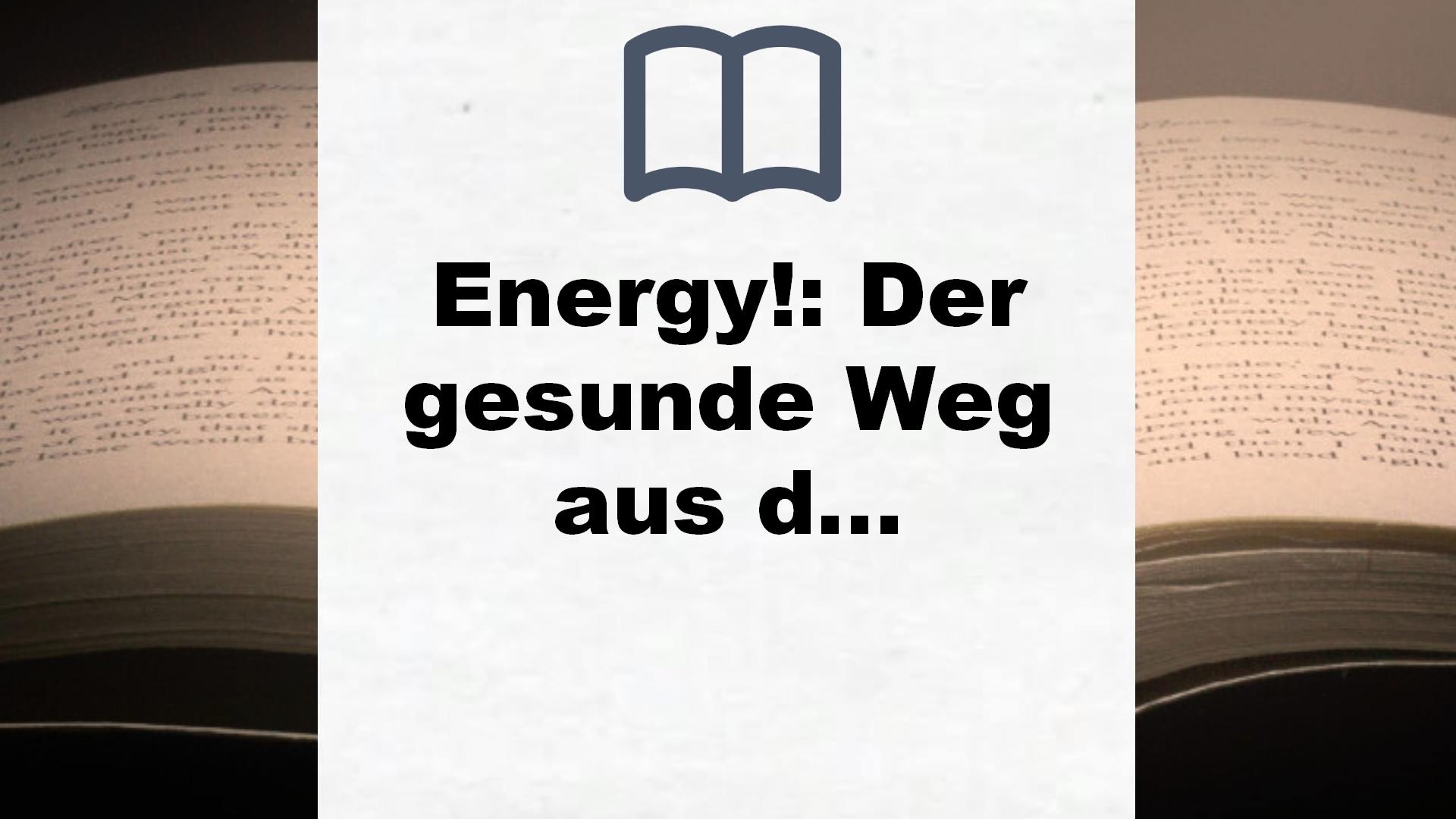 Energy!: Der gesunde Weg aus dem Müdigkeitslabyrinth – Mit 30-Tage-Selbsthilfeprogramm – Buchrezension