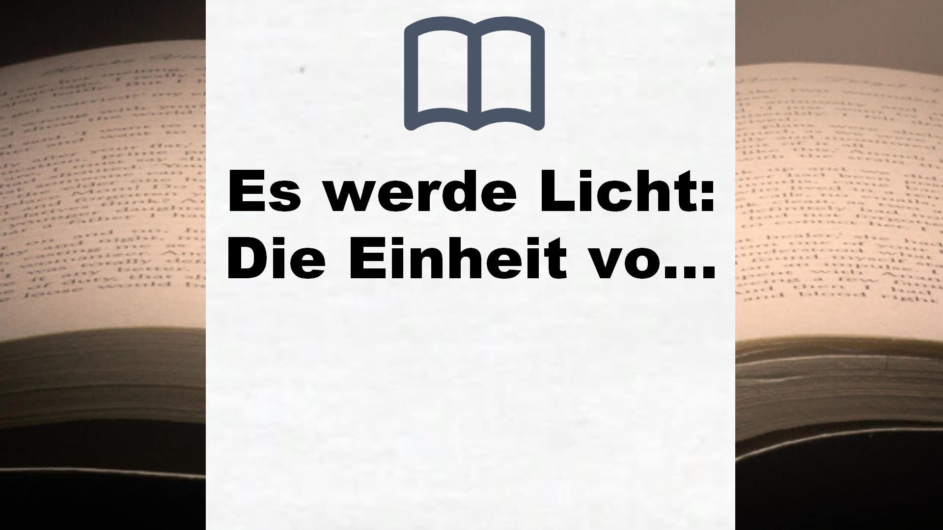 Es werde Licht: Die Einheit von Geist und Materie in der Quantenphysik – Buchrezension