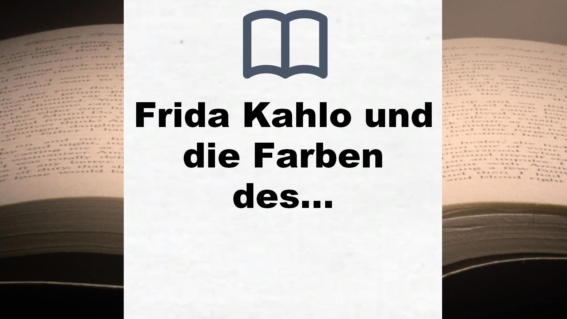 Frida Kahlo und die Farben des Lebens: Roman (Mutige Frauen zwischen Kunst und Liebe, Band 11) – Buchrezension