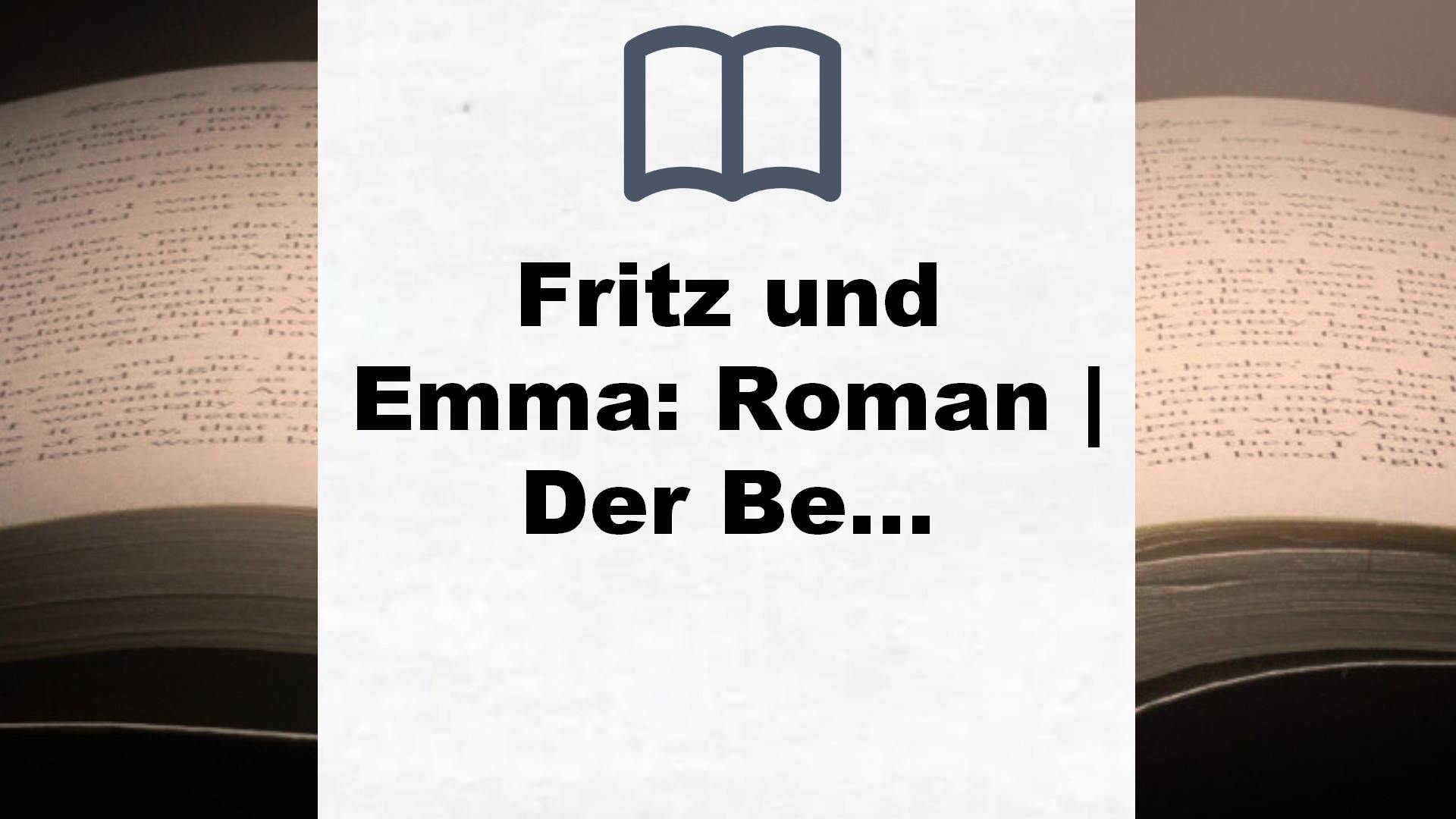 Fritz und Emma: Roman | Der Bestseller. Die schönste Liebesgeschichte des Jahres – Buchrezension