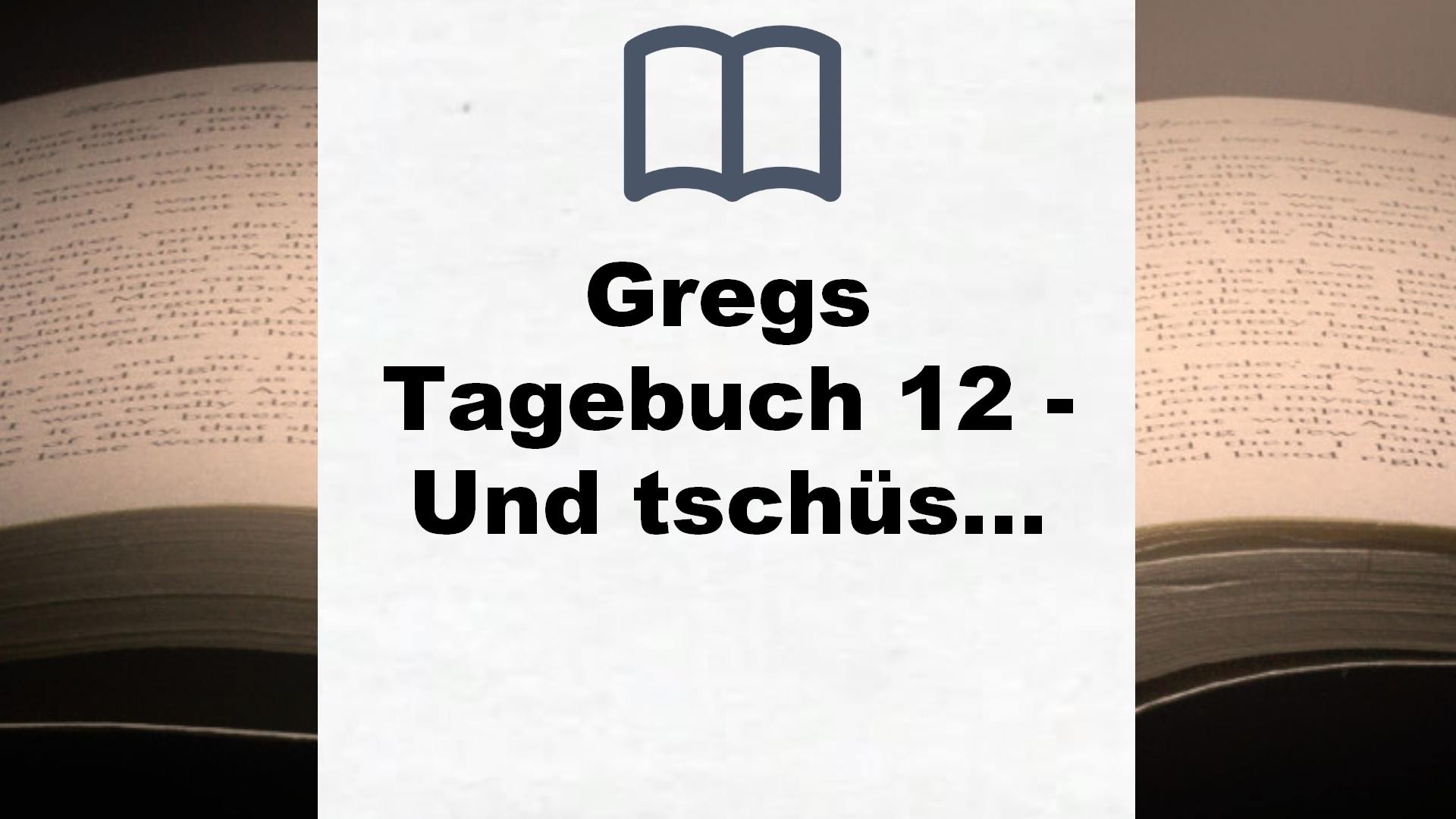 Gregs Tagebuch 12 – Und tschüss!: Band 12 – Buchrezension
