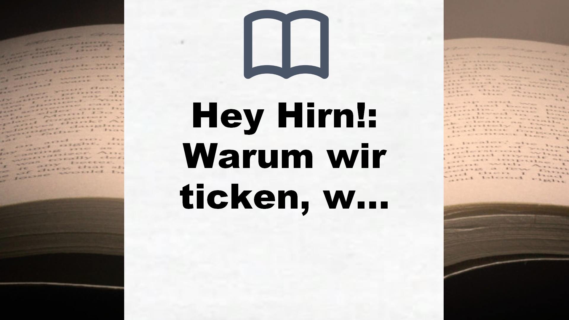 Hey Hirn!: Warum wir ticken, wie wir ticken – Buchrezension