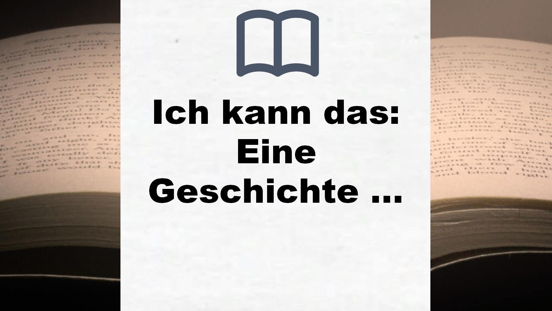 Ich kann das: Eine Geschichte über die drei Worte, die unser Leben verändern – Buchrezension