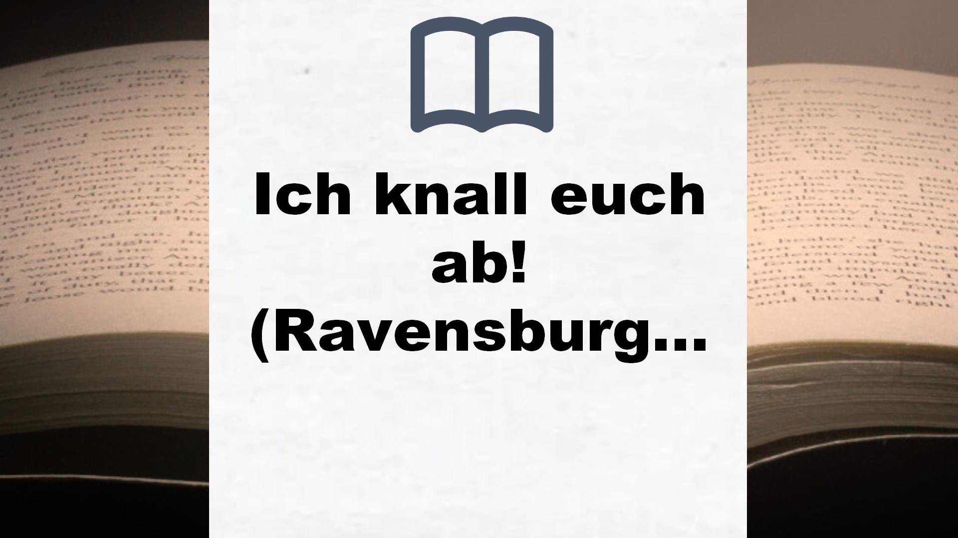 Ich knall euch ab! (Ravensburger Taschenbücher) – Buchrezension