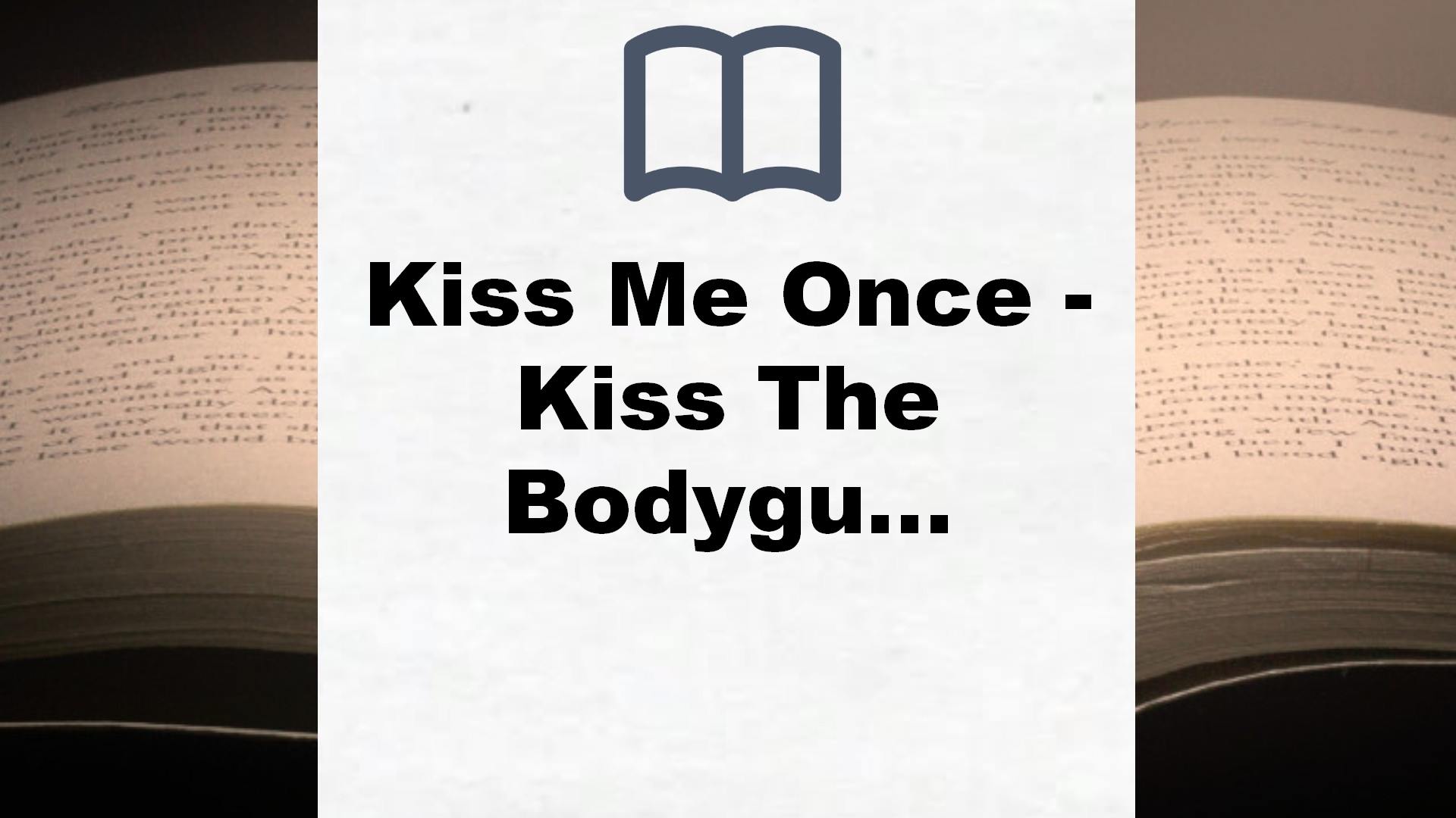 Kiss Me Once – Kiss The Bodyguard, Band 1 (SPIEGEL-Bestseller, Prickelnde New-Adult-Romance) (Kiss the Bodyguard, 1) – Buchrezension