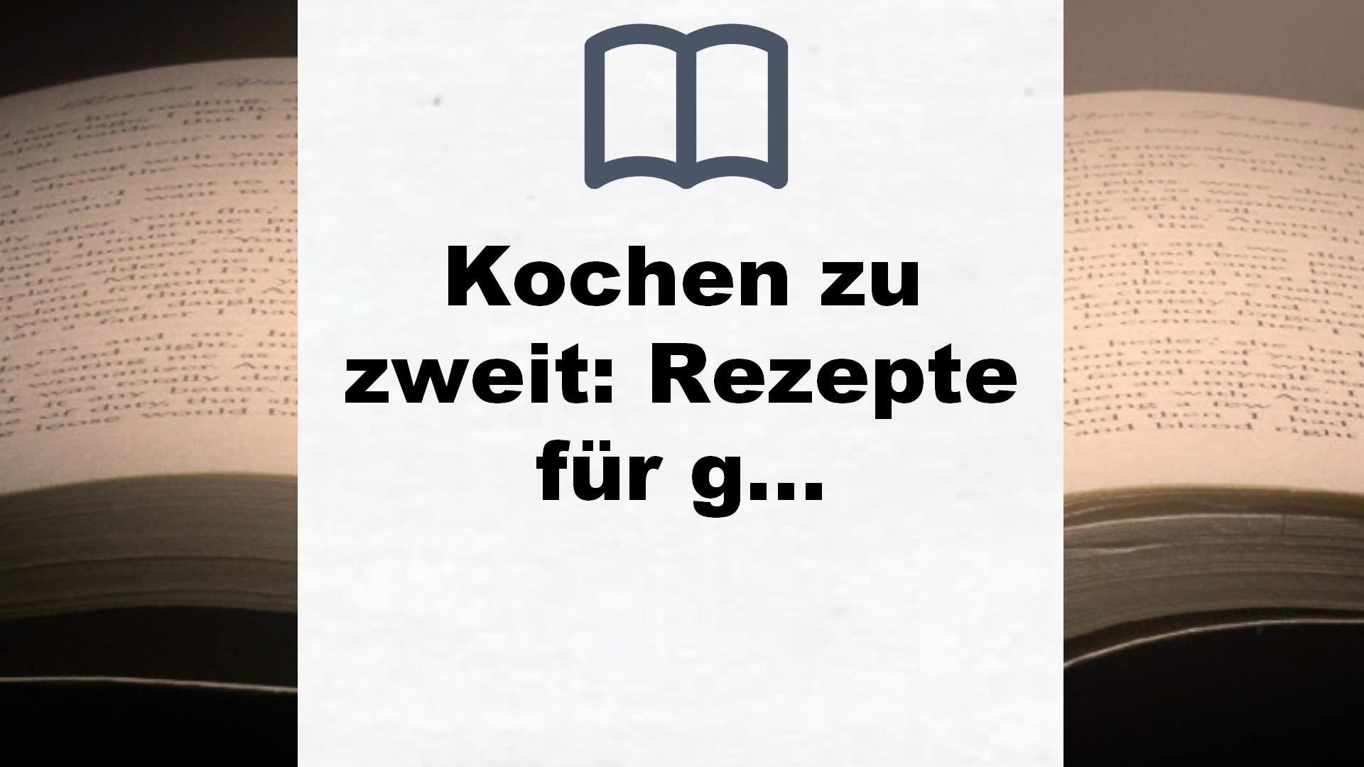 Kochen zu zweit: Rezepte für genussvolle Momente – Buchrezension