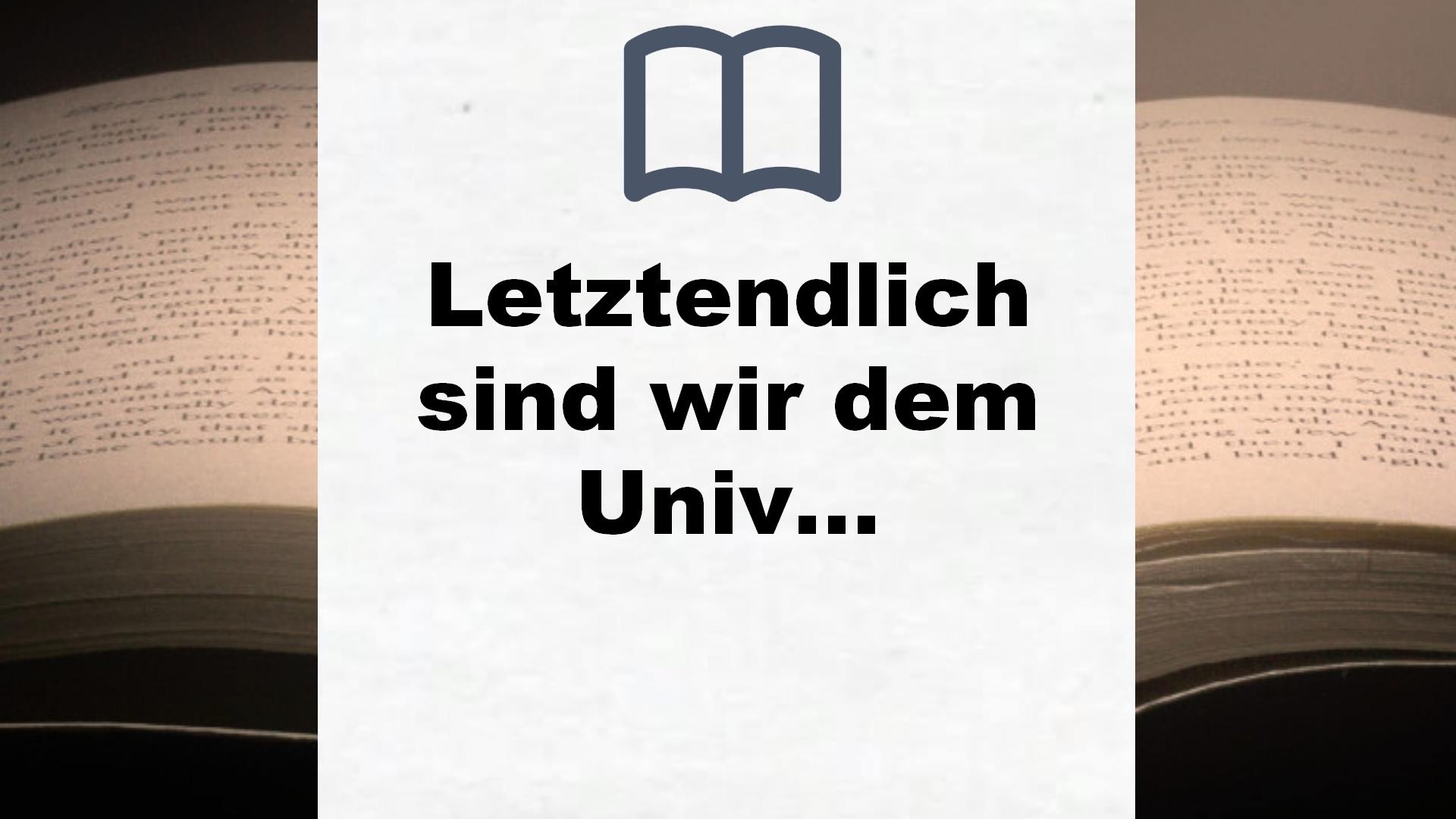 Letztendlich sind wir dem Universum egal: Roman – Buchrezension