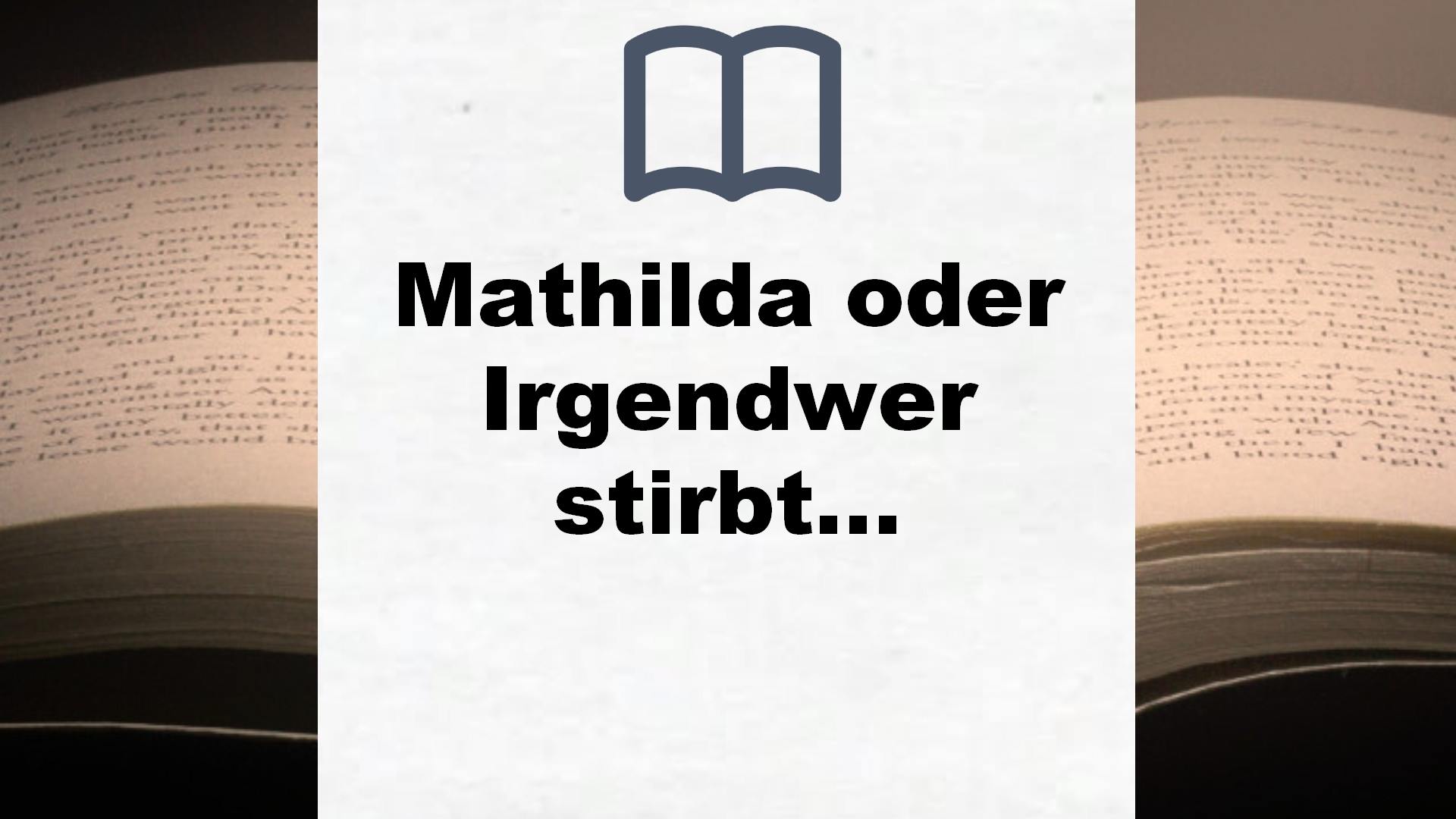 Mathilda oder Irgendwer stirbt immer: Roman – Buchrezension