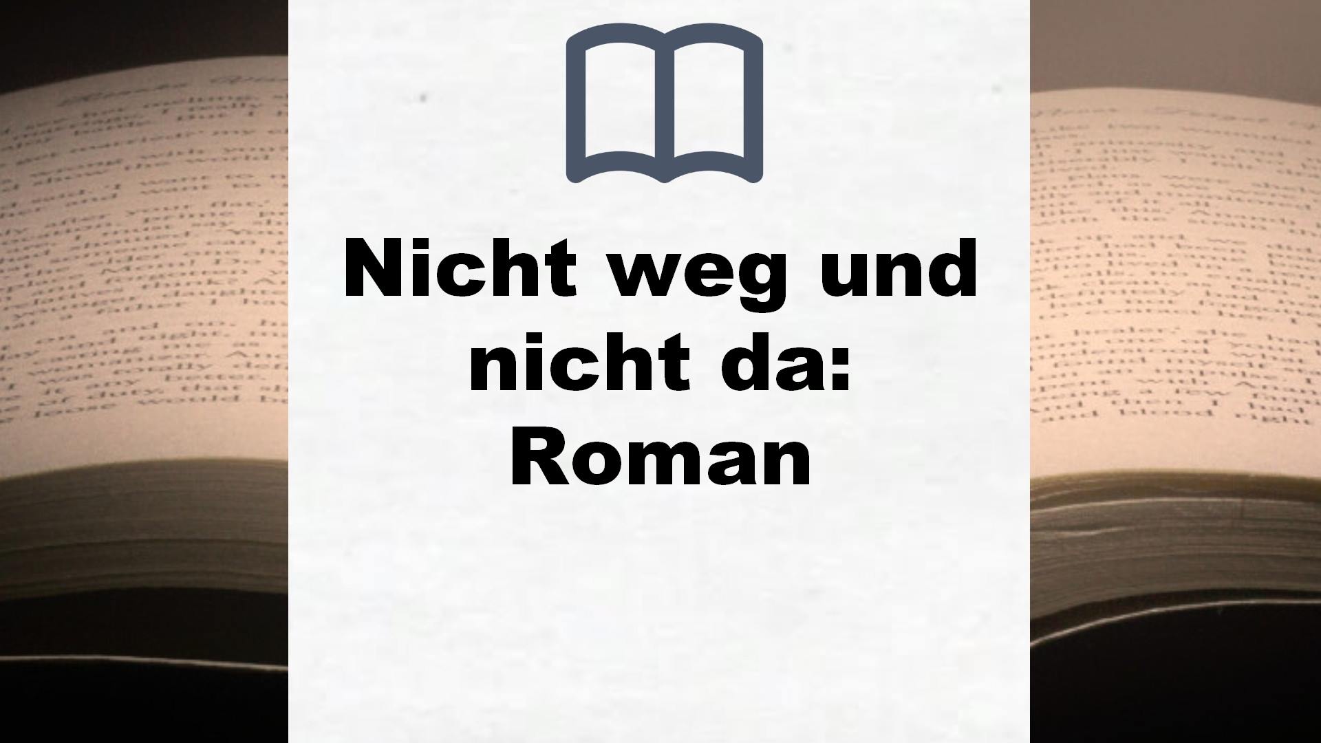 Nicht weg und nicht da: Roman – Buchrezension