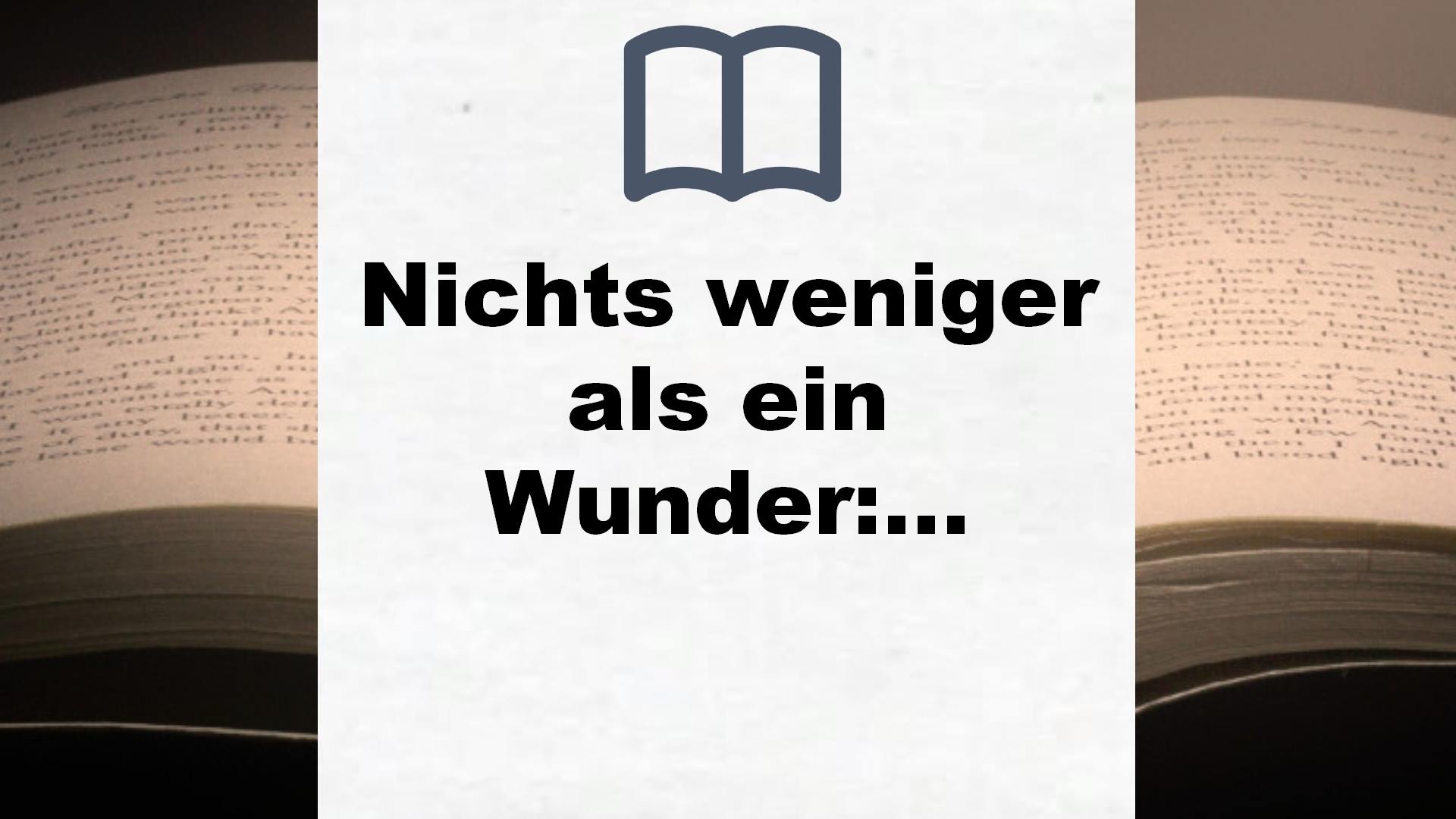 Nichts weniger als ein Wunder: Roman – Buchrezension