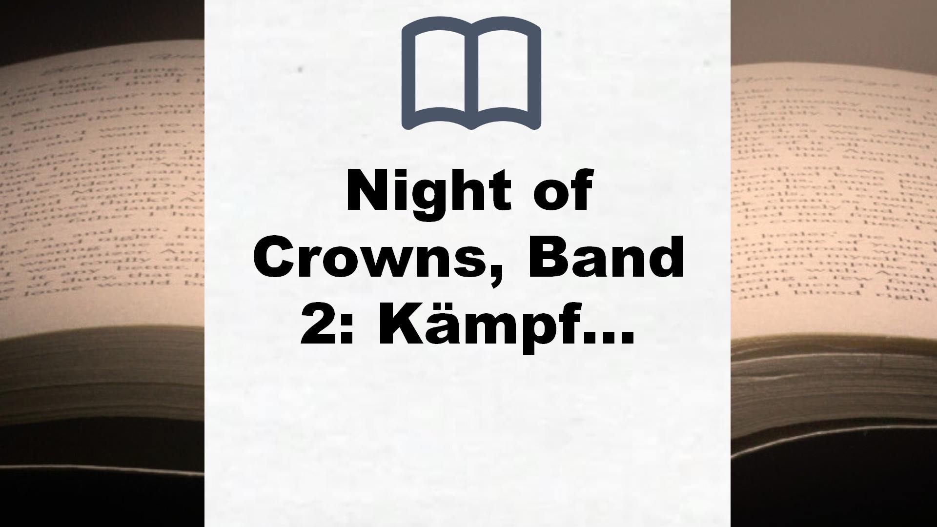 Night of Crowns, Band 2: Kämpf um dein Herz (Epische Dark-Academia-Romantasy von SPIEGEL-Bestsellerautorin Stella Tack) (Night of Crowns, 2) – Buchrezension
