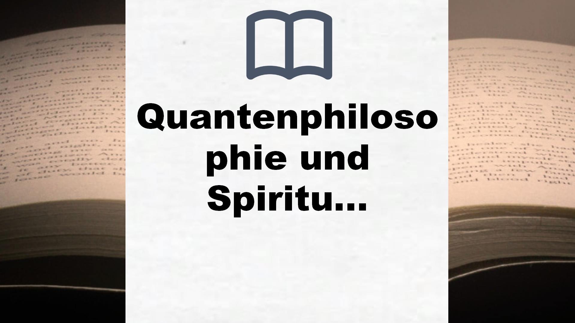 Quantenphilosophie und Spiritualität: Wie unser Wille Gesundheit und Wohlbefinden steuert – Buchrezension