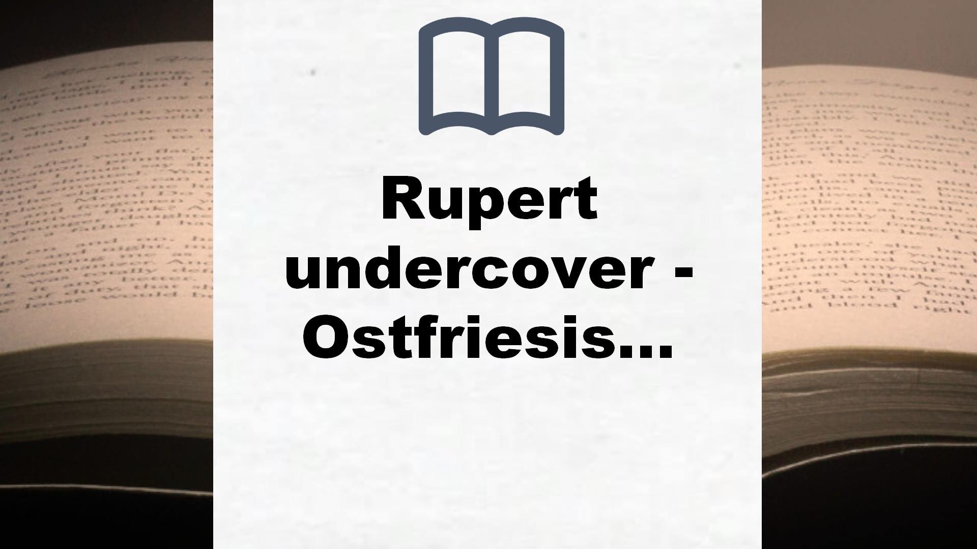Rupert undercover – Ostfriesische Mission: Kriminalroman – Buchrezension