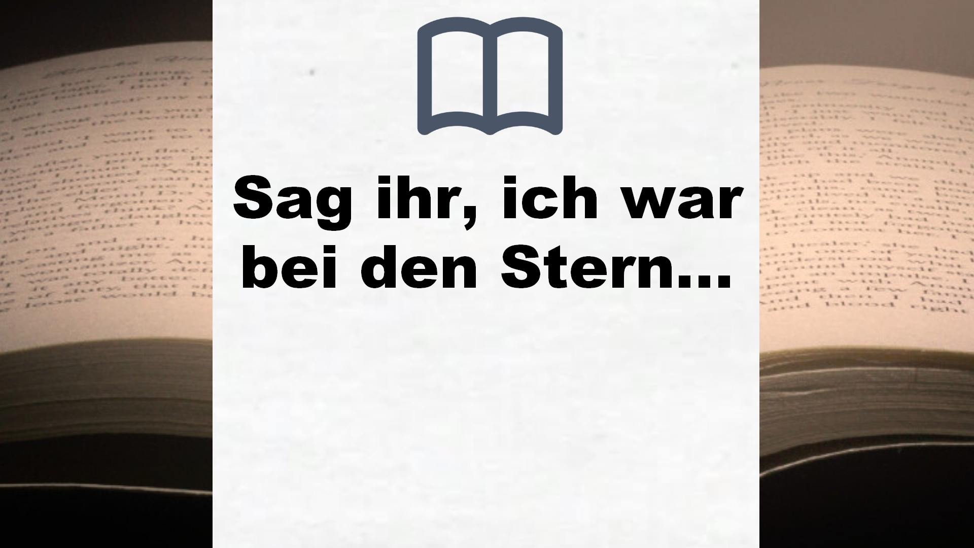 Sag ihr, ich war bei den Sternen: Roman – Buchrezension