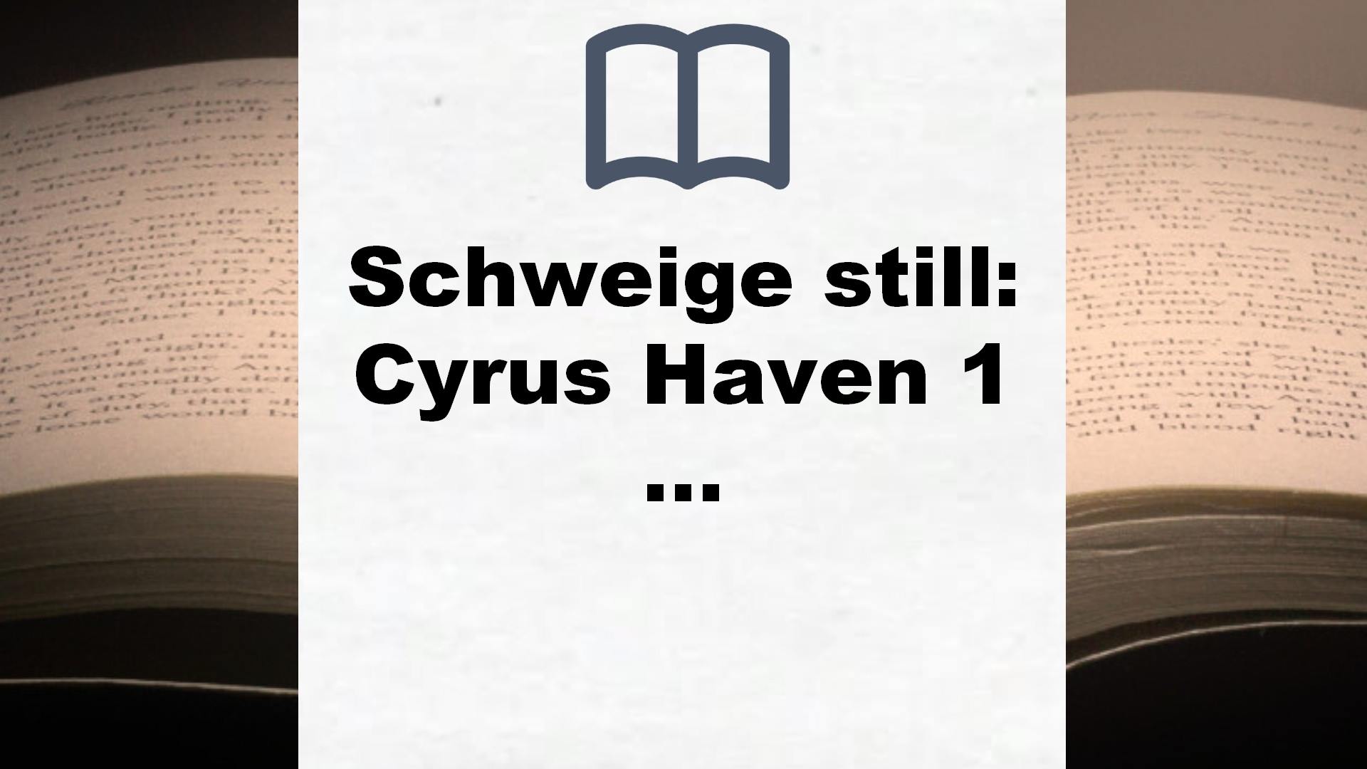 Schweige still: Cyrus Haven 1 – Psychothriller – Buchrezension