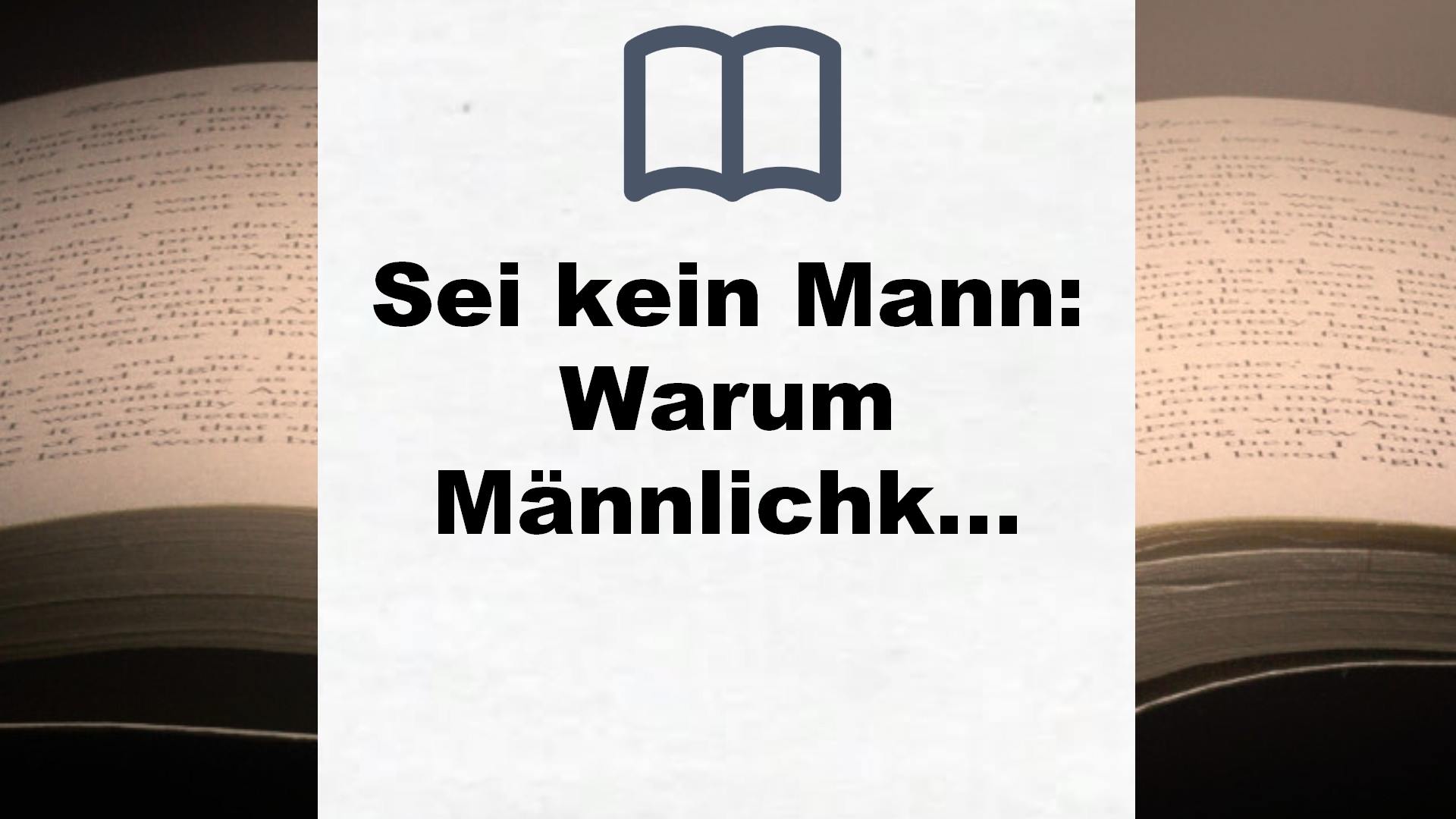 Sei kein Mann: Warum Männlichkeit ein Albtraum für Jungs ist – Buchrezension