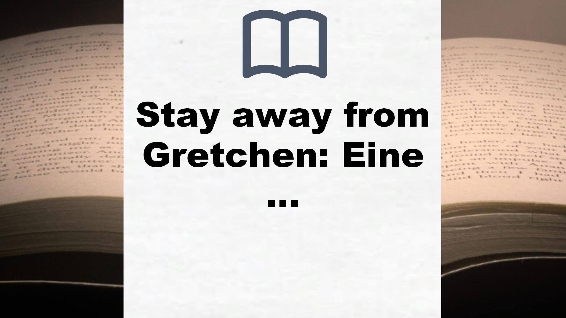 Stay away from Gretchen: Eine unmögliche Liebe – Roman – Buchrezension