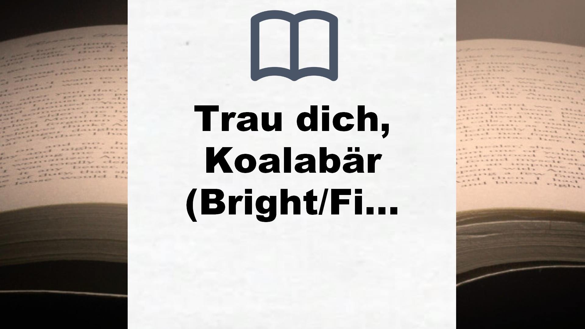 Trau dich, Koalabär (Bright/Field Bilderbücher) – Buchrezension
